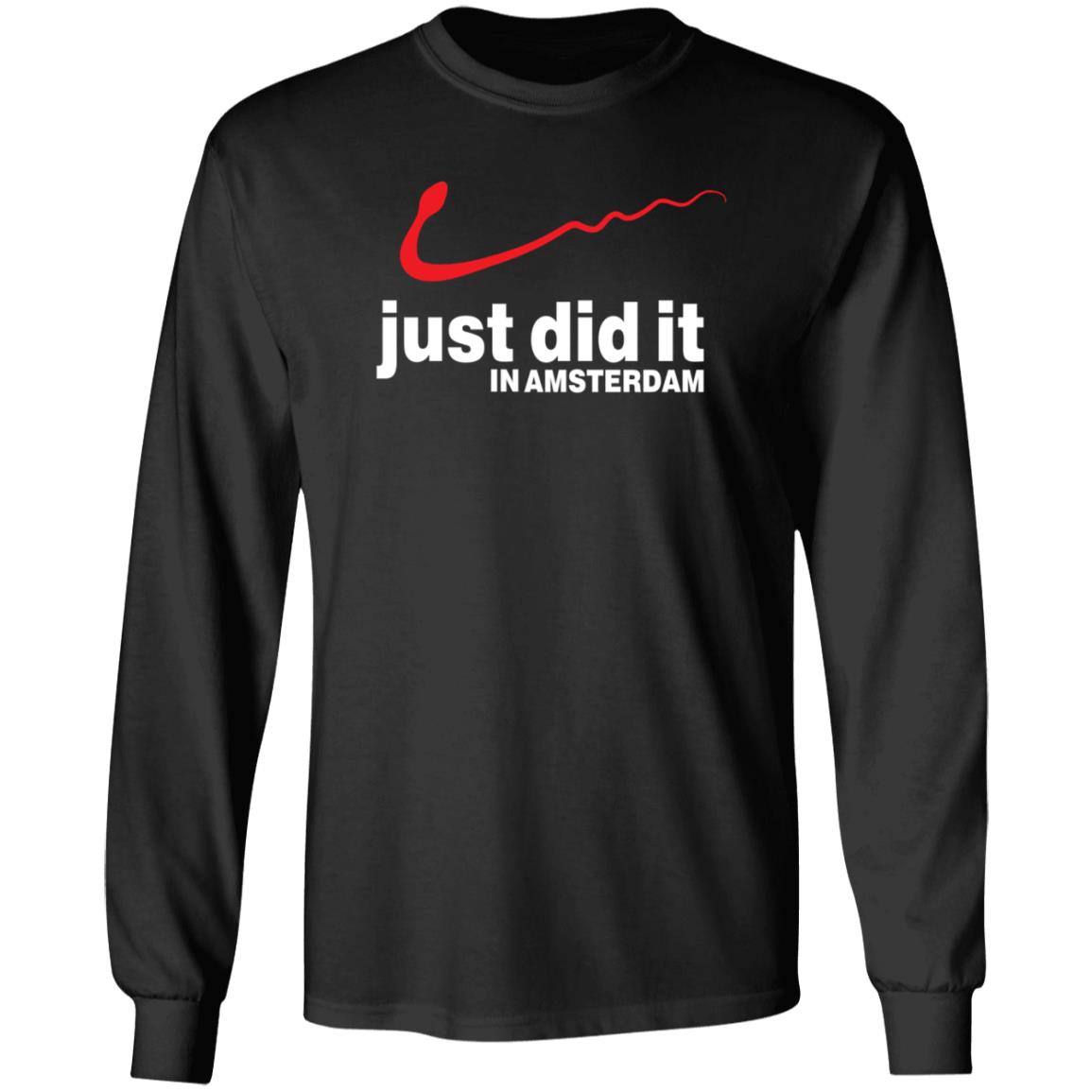 Just Did It In Amsterdam Shirt Hoodie Sweatshirt - Teechipus