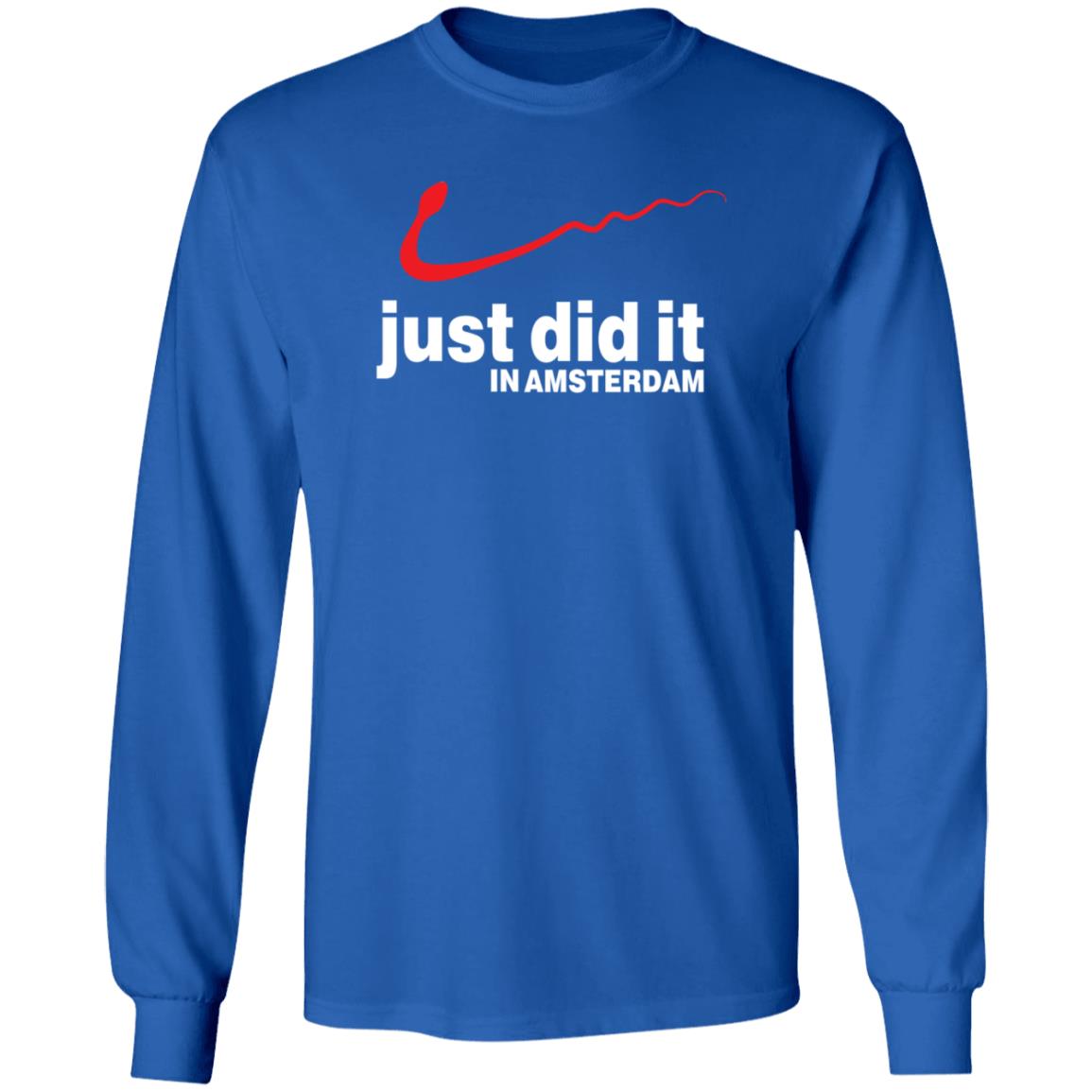 Just Did It In Amsterdam Shirt Hoodie Sweatshirt - Teechipus