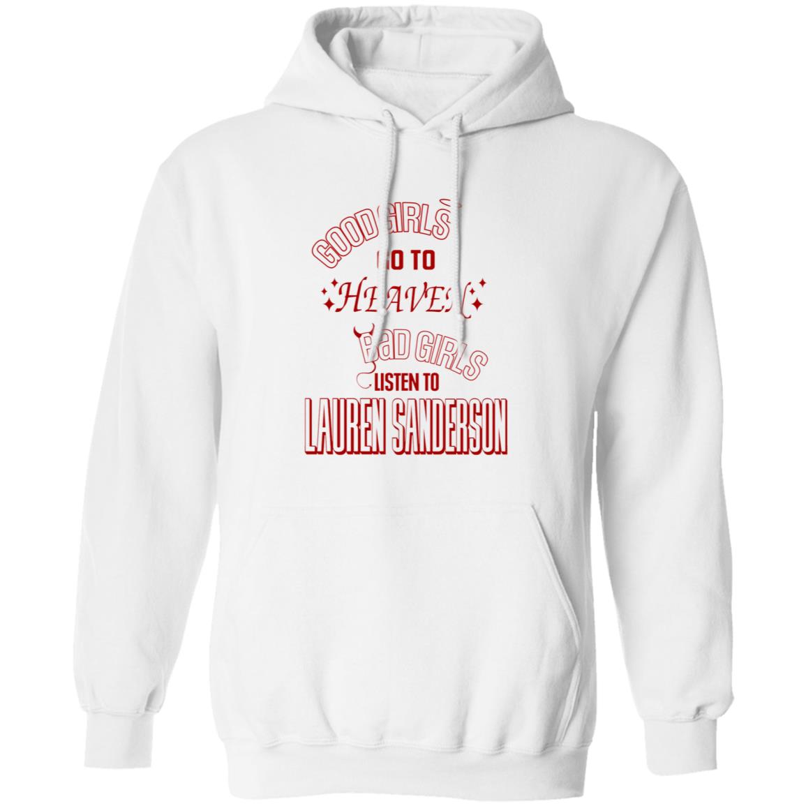 Good Girl Go To Heaven Bad Girls Listen To Lauren Sanderson Shirt Lauren Sanderson Merch - Teechipus
