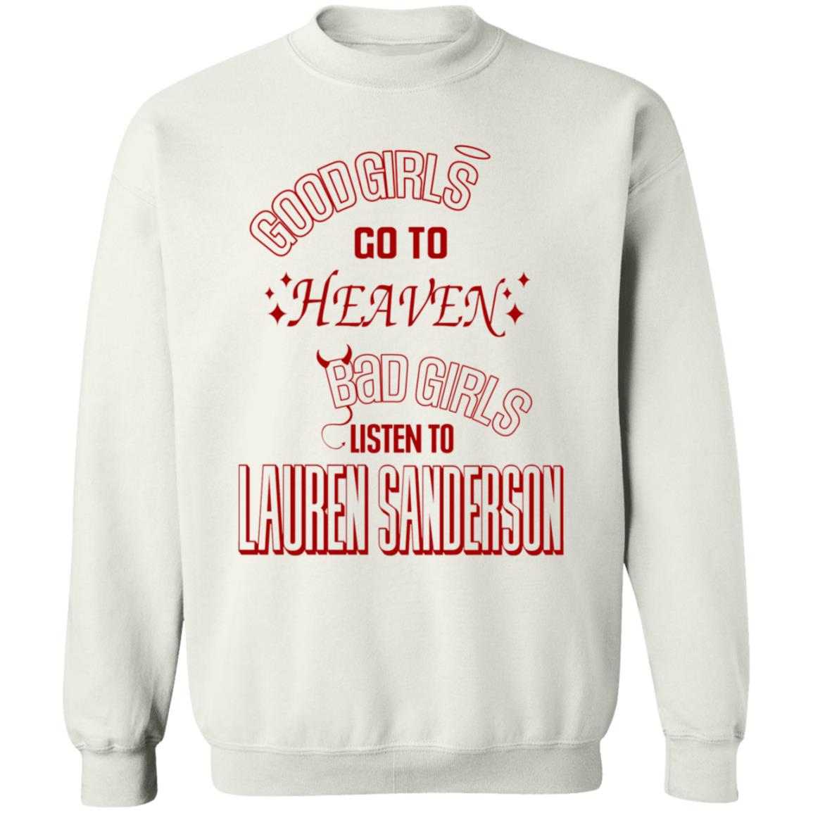 Good Girl Go To Heaven Bad Girls Listen To Lauren Sanderson Shirt Lauren Sanderson Merch - Teechipus