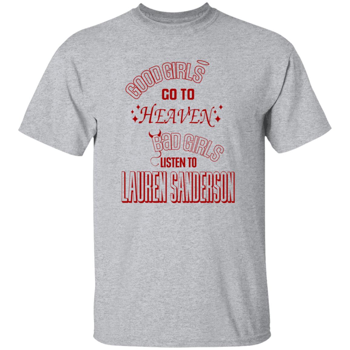 Good Girl Go To Heaven Bad Girls Listen To Lauren Sanderson Shirt Lauren Sanderson Merch - Teechipus