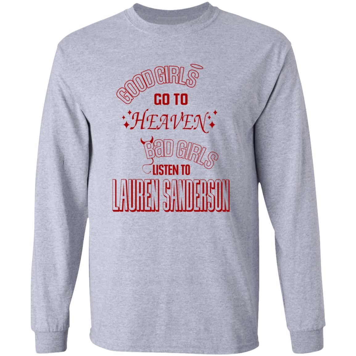Good Girl Go To Heaven Bad Girls Listen To Lauren Sanderson Shirt Lauren Sanderson Merch - Teechipus