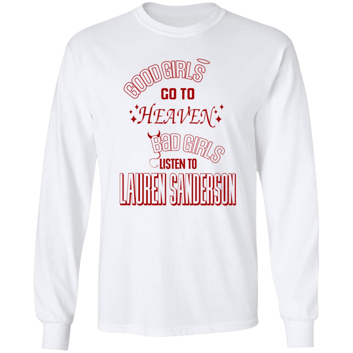 Good Girl Go To Heaven Bad Girls Listen To Lauren Sanderson Shirt Lauren Sanderson Merch - Teechipus