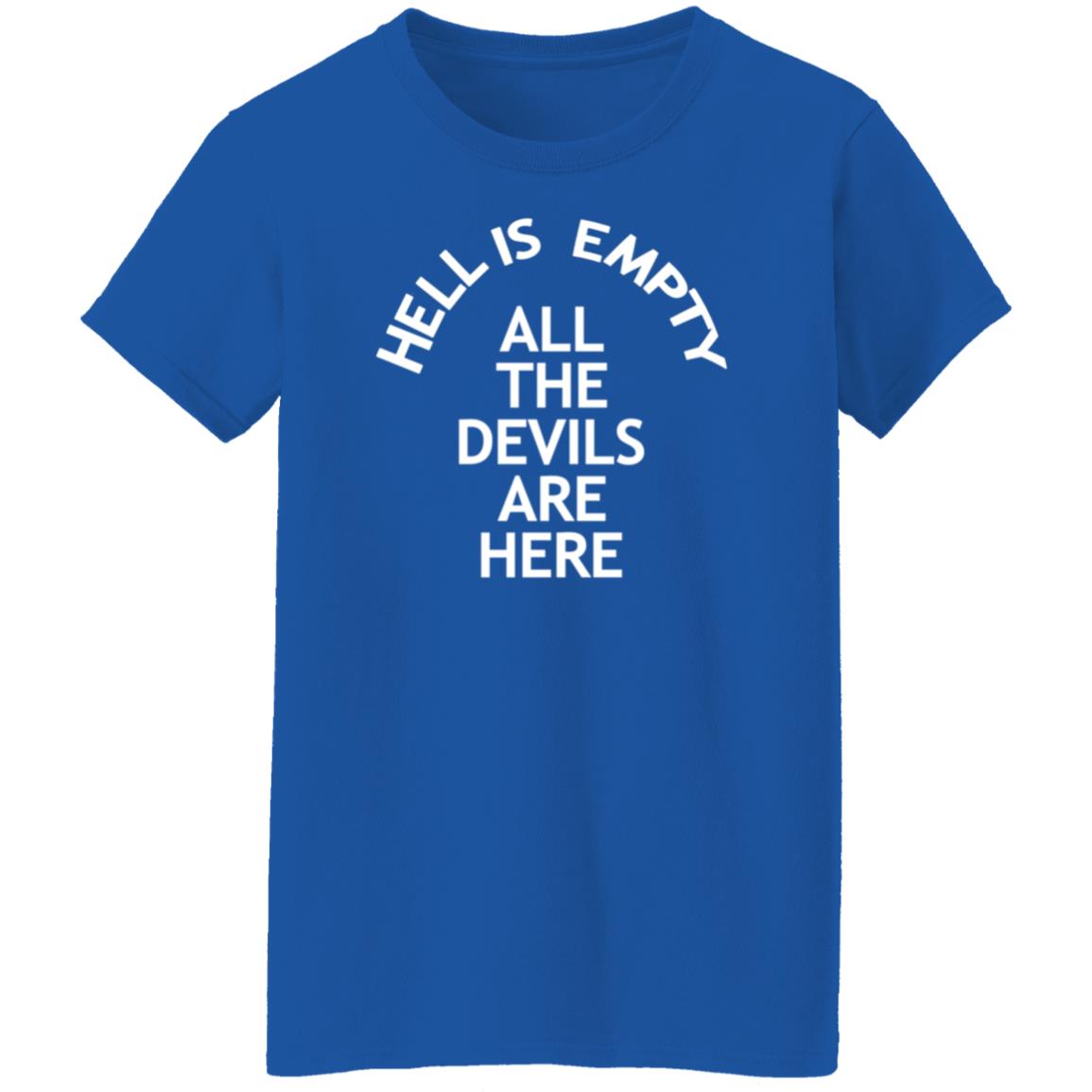 Hell Is Empty All The Devils Are Here Shirt Hoodie Sweatshirt - Teechipus