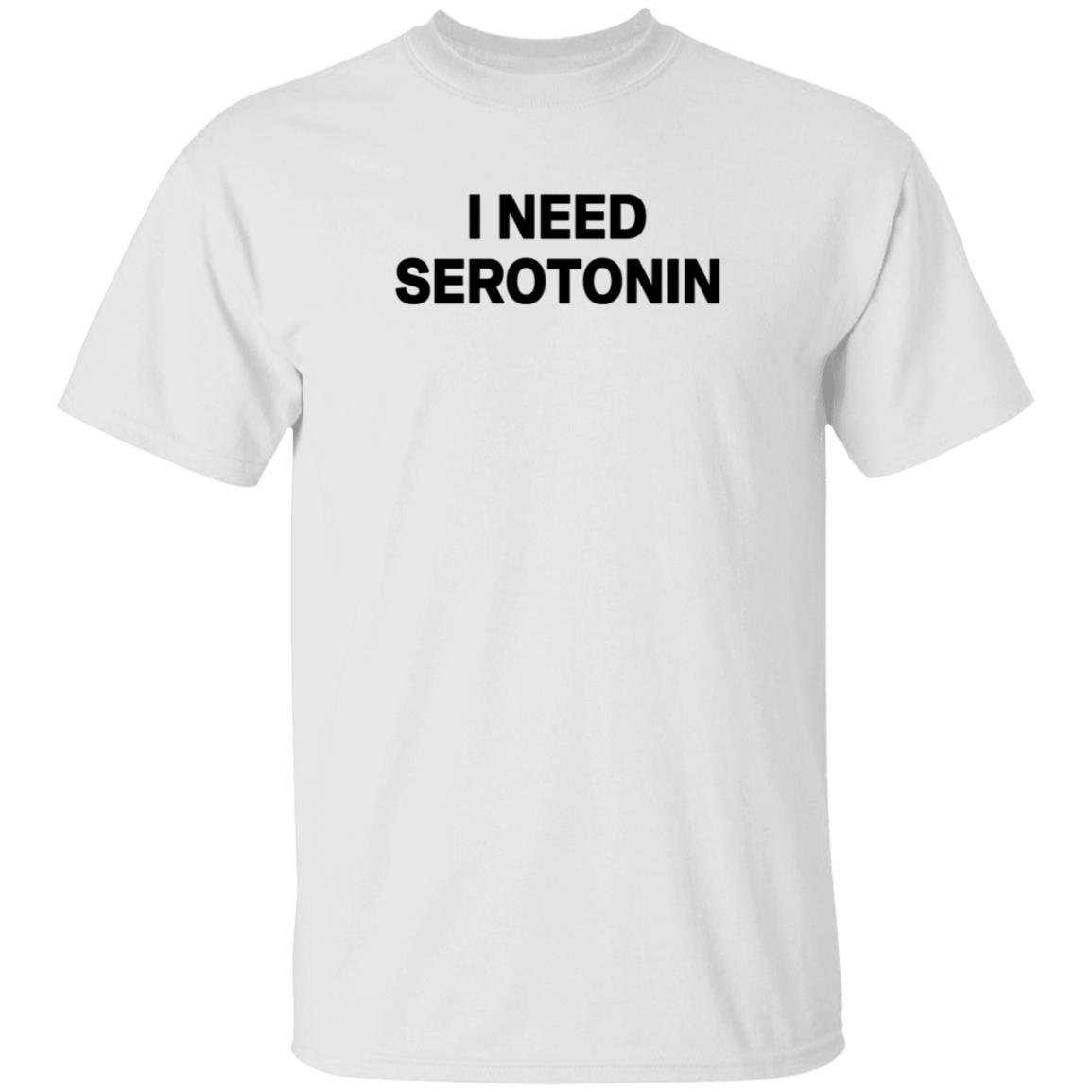 I Need Serotonin Shirt Itoldmythe I Need Serotonin Shirt - Teechipus