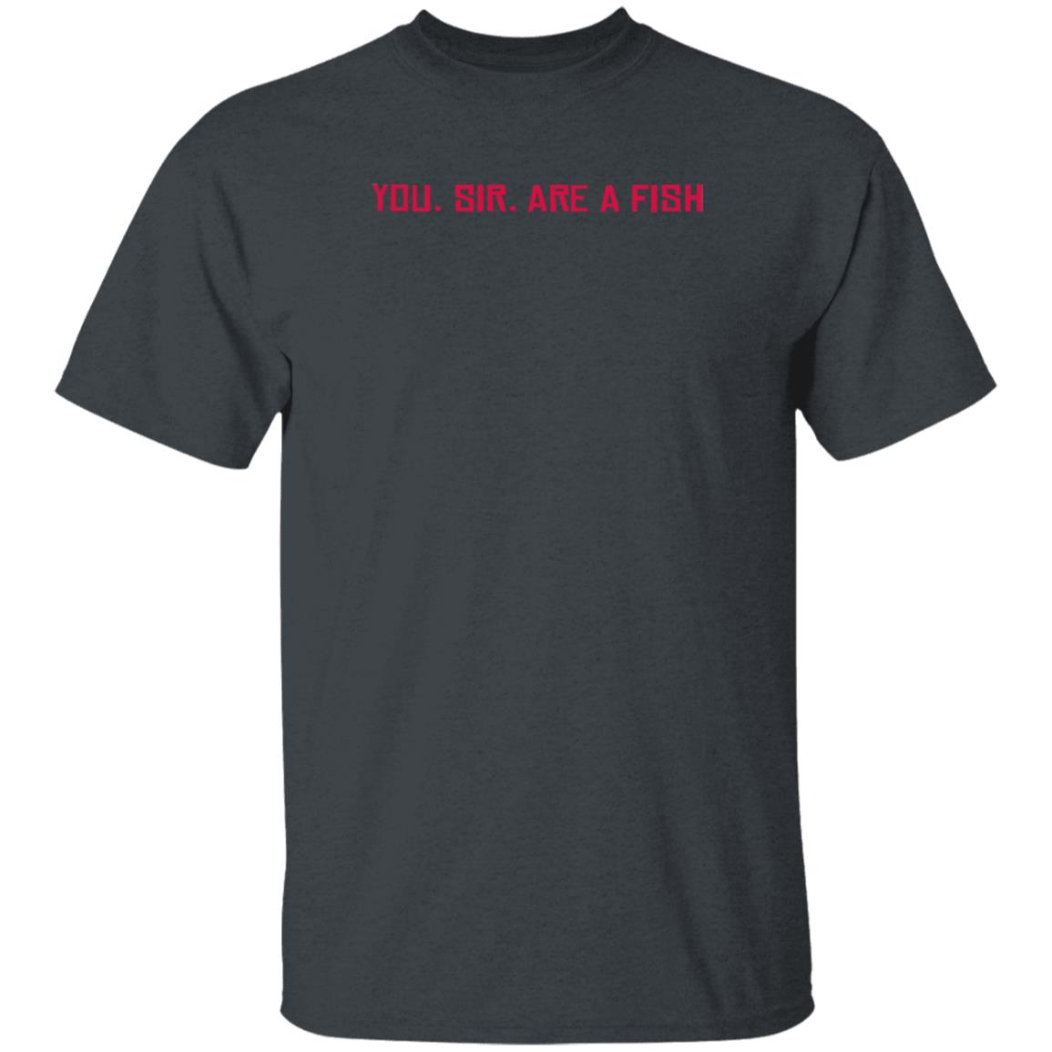 You Sir Are A Fish Shirt Texturedrat You Sir Are A Fish Shirt - Teechipus