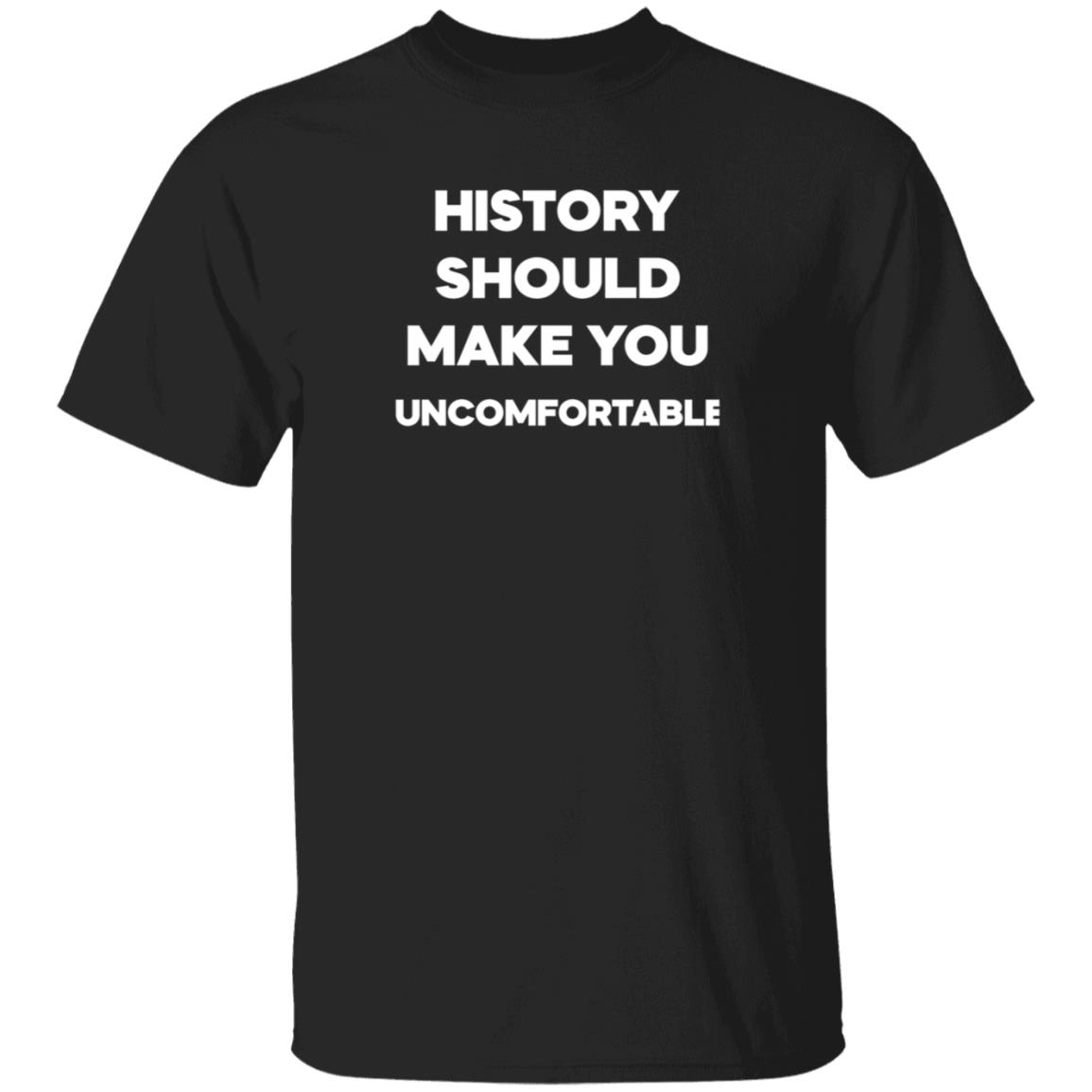 History Should Make You Uncomfortable Shirt Funny History Should Make You Uncomfortable T Shirt - Teechipus