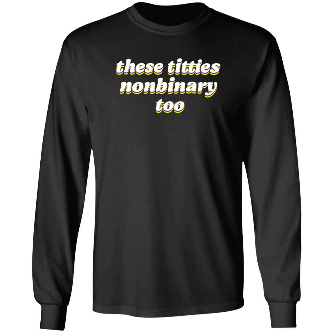 These Titties Nonbinary Too Shirt Tee Spoonie These Titties Nonbinary Too Shirt Hoodie Sweatshirt - Teechipus