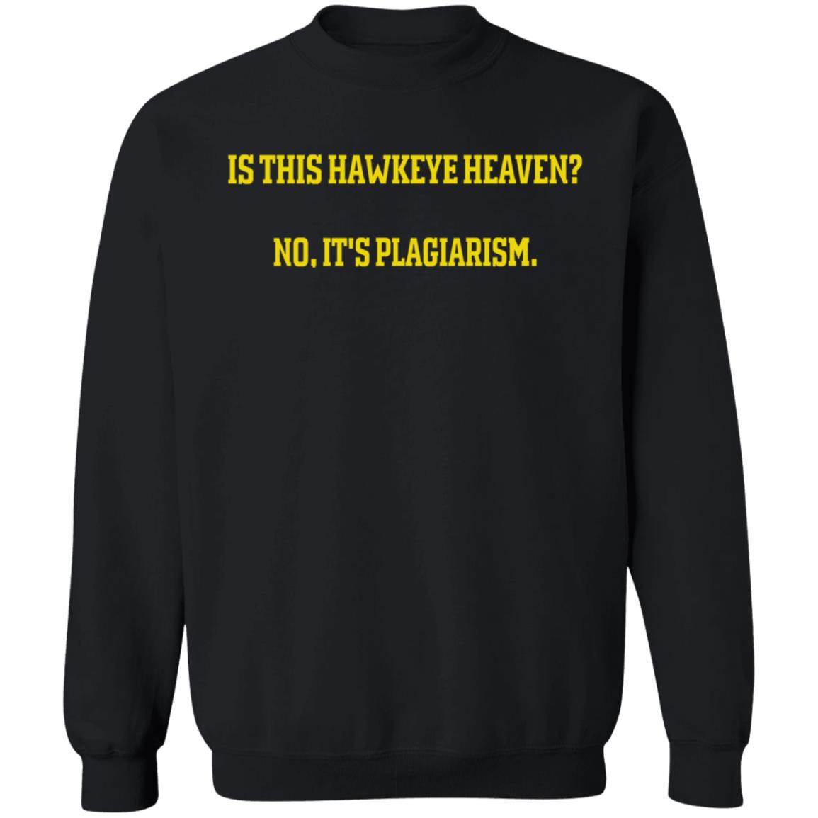 Is This Hawkeye Heaven No It's Plagiarism Shirt Rick Webster Is This Hawkeye Heaven No It's Plagiarism Shirt Hoodie Sweatshirt - Teechipus