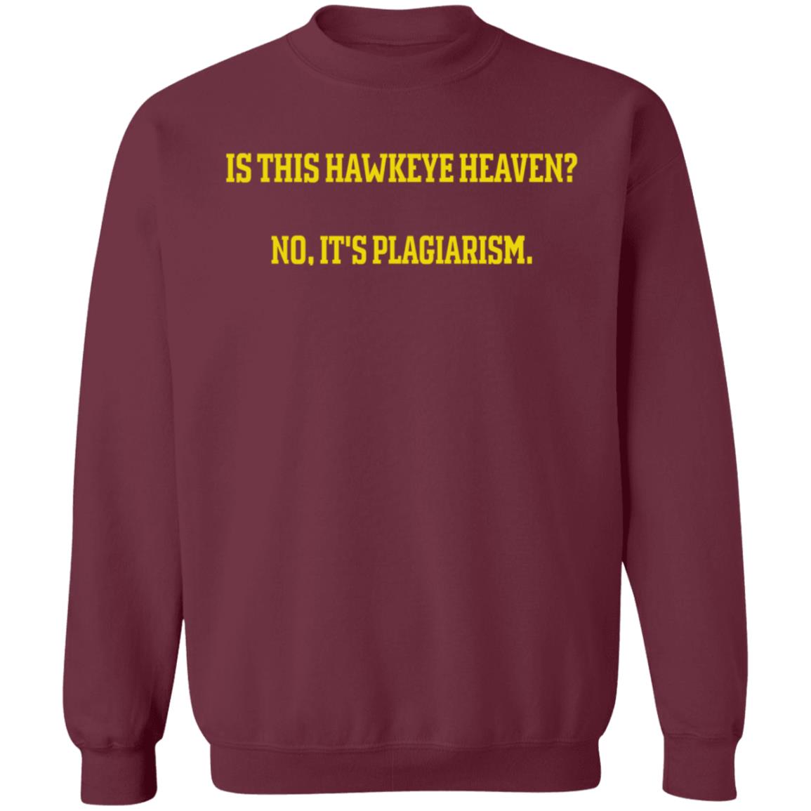 Is This Hawkeye Heaven No It's Plagiarism Shirt Rick Webster Is This Hawkeye Heaven No It's Plagiarism Shirt Hoodie Sweatshirt - Teechipus