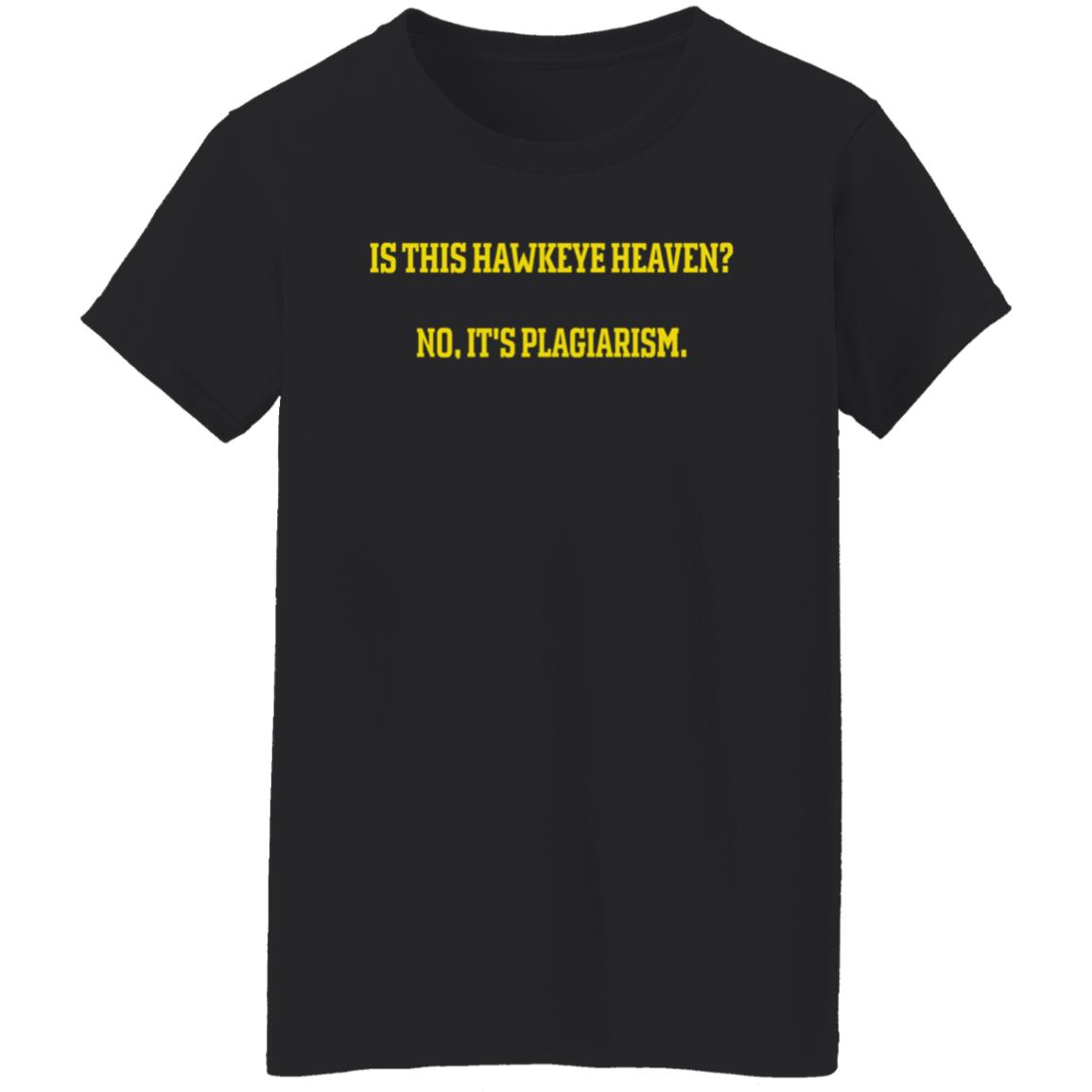 Is This Hawkeye Heaven No It's Plagiarism Shirt Rick Webster Is This Hawkeye Heaven No It's Plagiarism Shirt Hoodie Sweatshirt - Teechipus