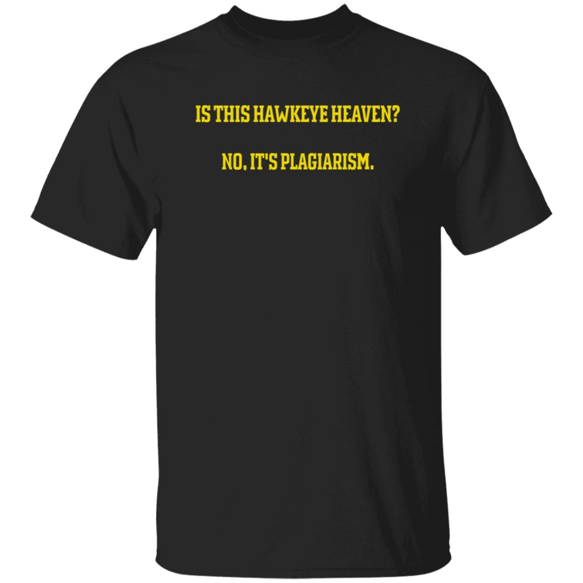 Is This Hawkeye Heaven No It's Plagiarism Shirt Rick Webster Is This Hawkeye Heaven No It's Plagiarism Shirt Hoodie Sweatshirt - Teechipus