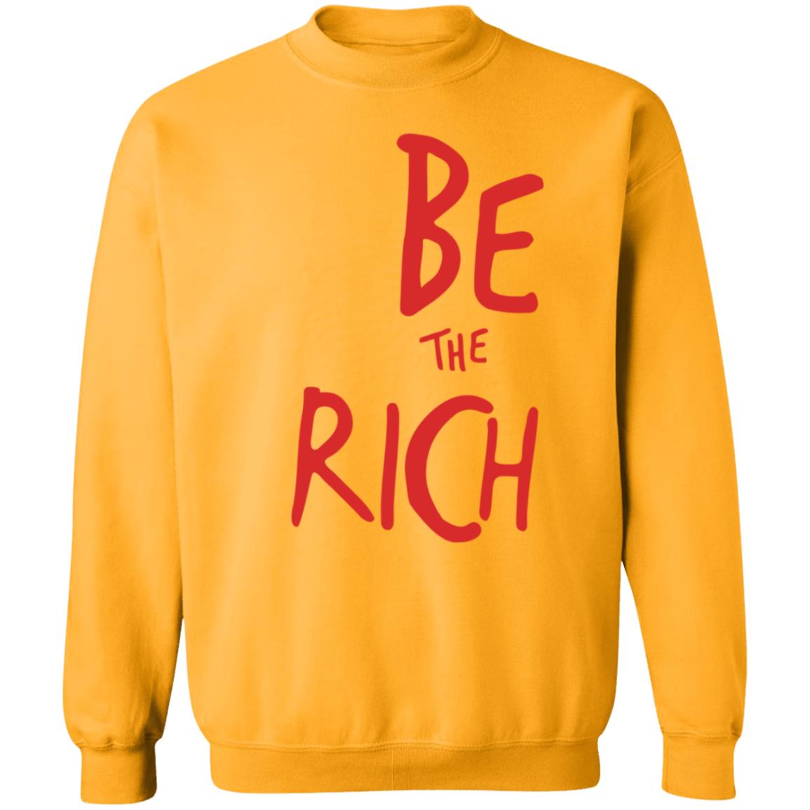 Be The Rich Shirt Shoptpusa Be The Rich Shirt Hoodie Sweatshirt - Teechipus