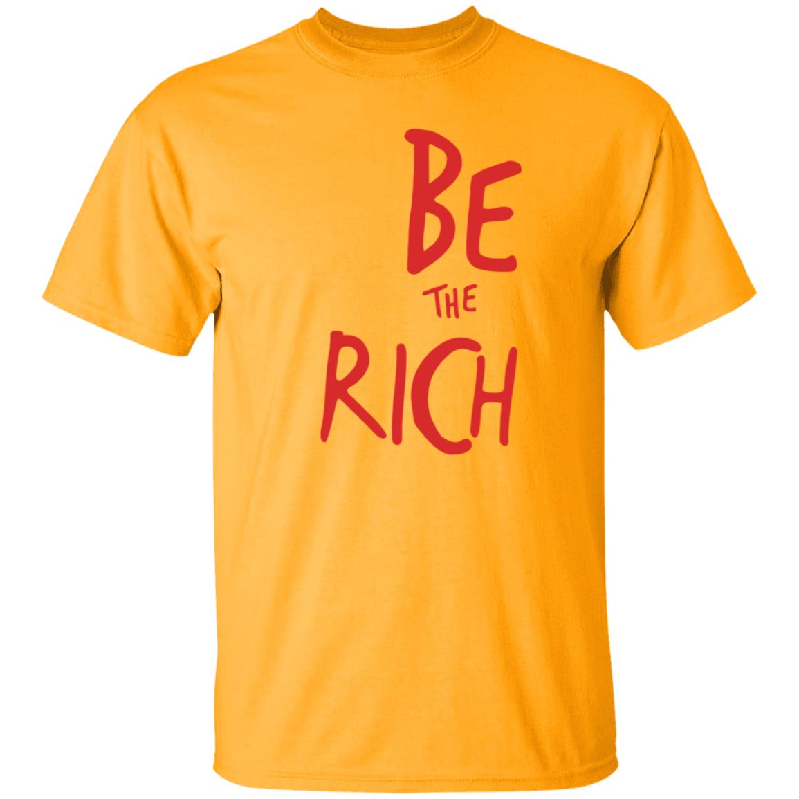 Be The Rich Shirt Shoptpusa Be The Rich Shirt Hoodie Sweatshirt - Teechipus