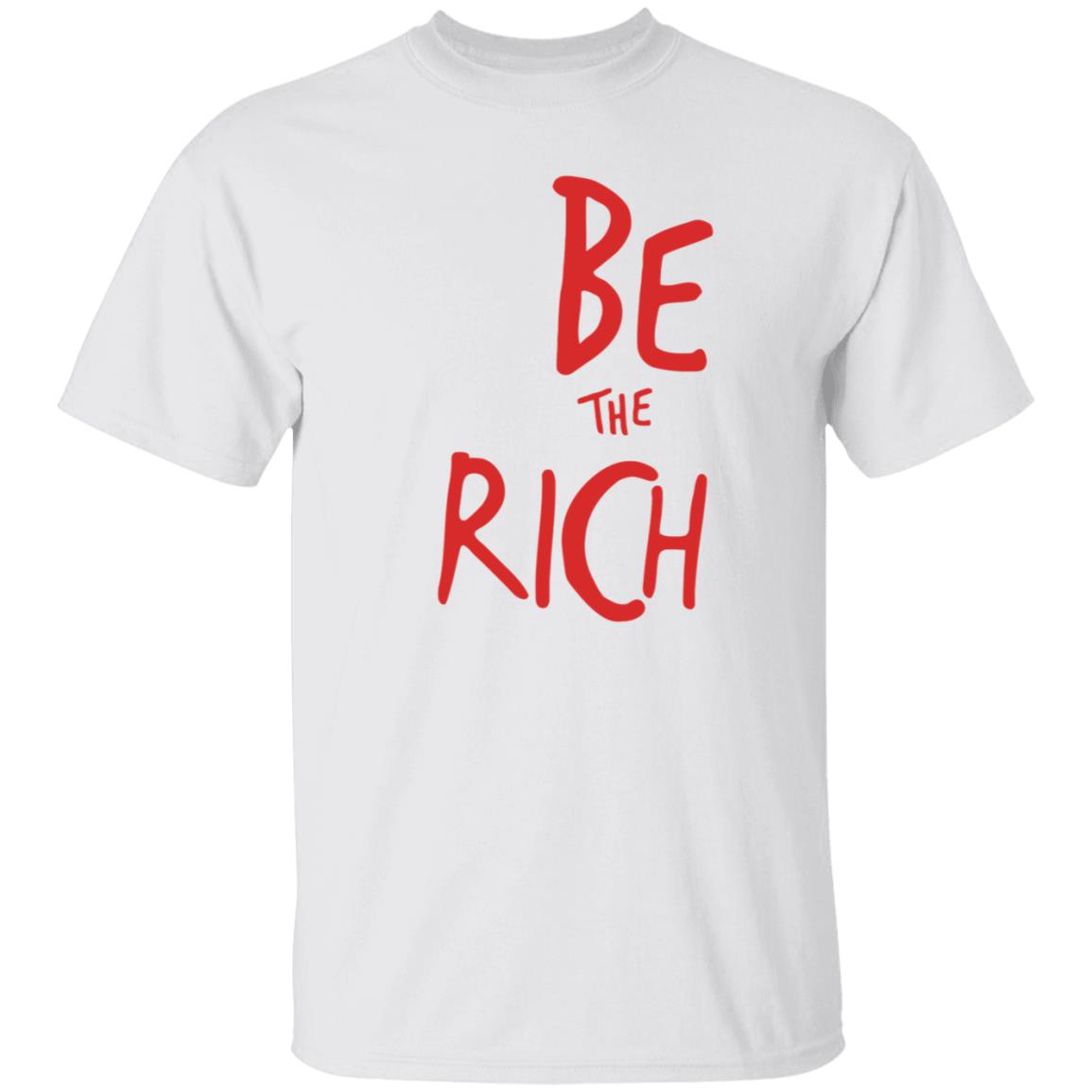 Be The Rich Shirt Shoptpusa Be The Rich Shirt Hoodie Sweatshirt - Teechipus