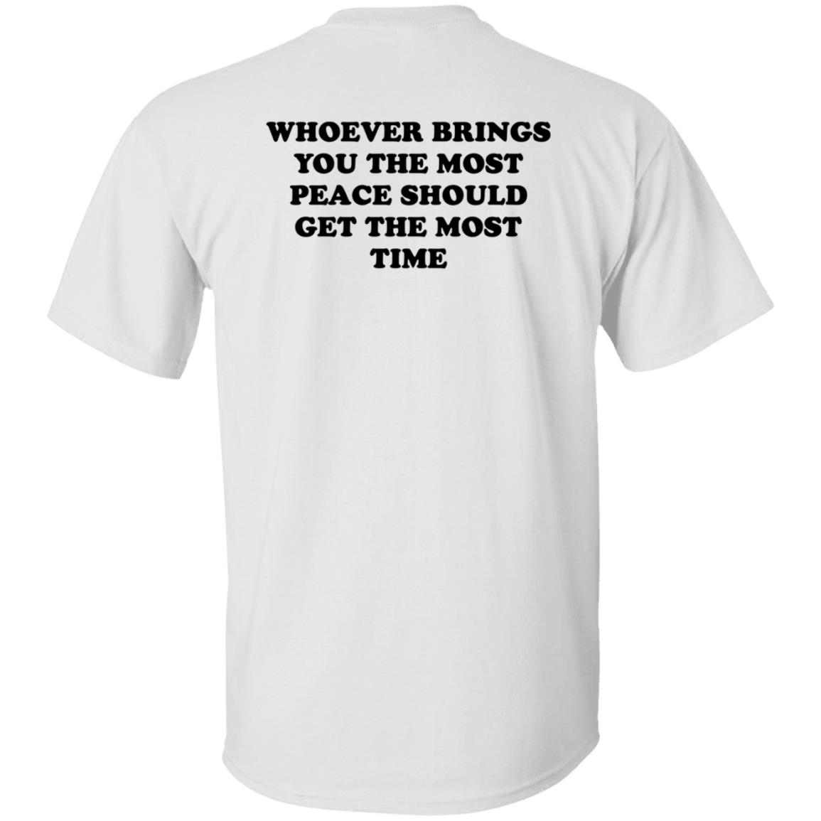 Whoever Brings You The Most Peace Should Get The Most Time Shirt Circleauthor Merch Peace Tee Shirt Hoodie Sweatshirt - Teechipus