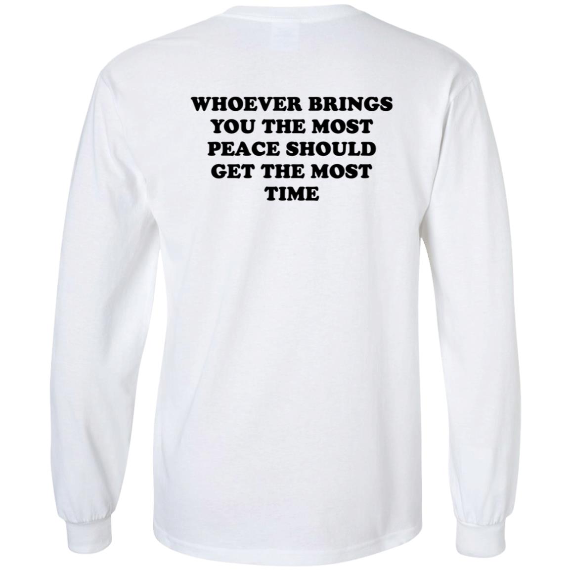 Whoever Brings You The Most Peace Should Get The Most Time Shirt Circleauthor Merch Peace Tee Shirt Hoodie Sweatshirt - Teechipus