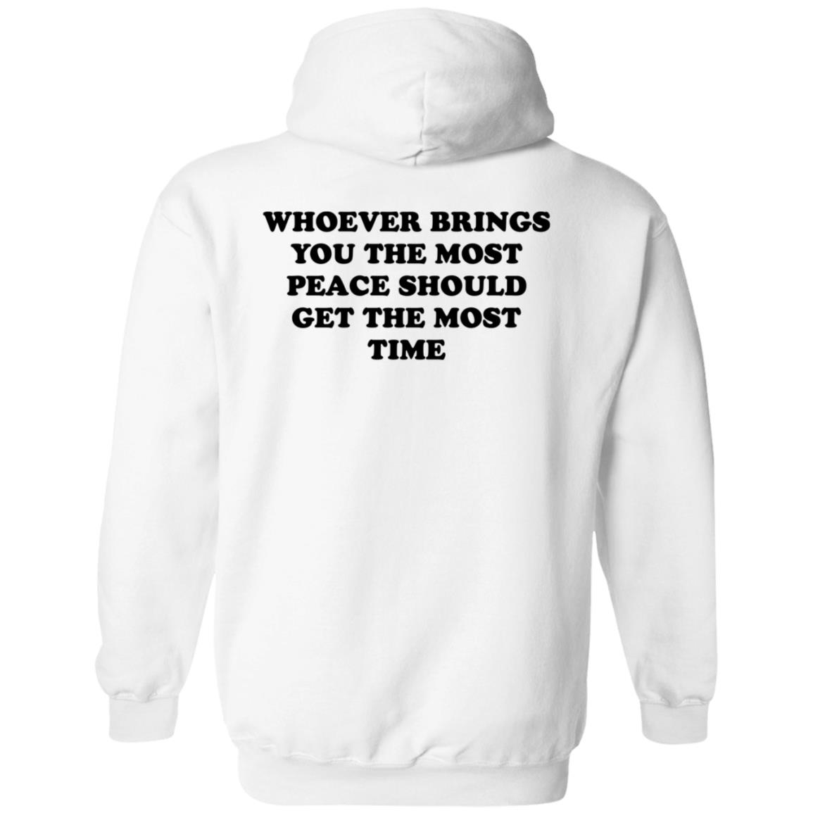 Whoever Brings You The Most Peace Should Get The Most Time Shirt Circleauthor Merch Peace Tee Shirt Hoodie Sweatshirt - Teechipus