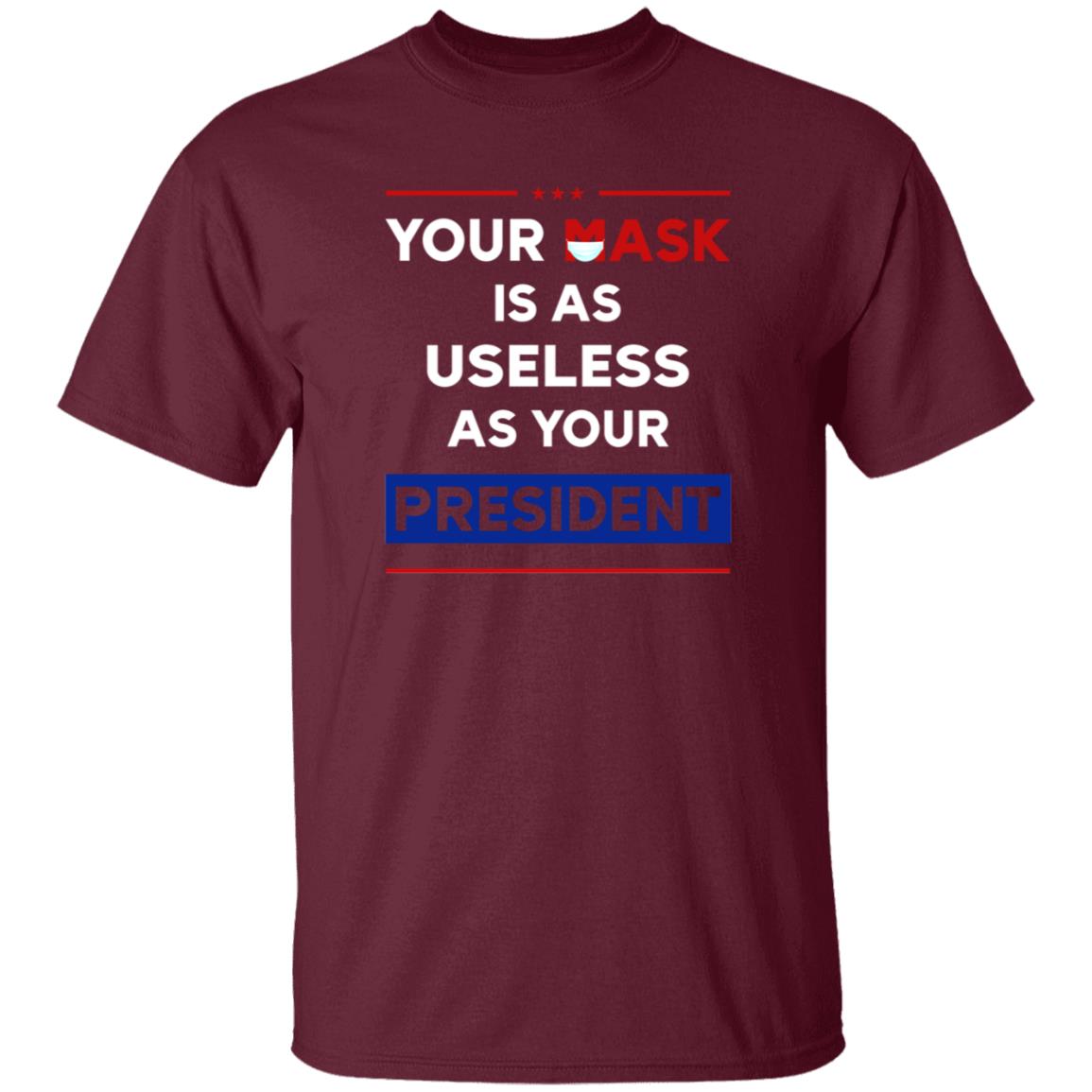 Your Mask Is As Useless As Your President Shirt Patriottakes Your Mask Is As Useless As Your President Shirt Hoodie - Teechipus