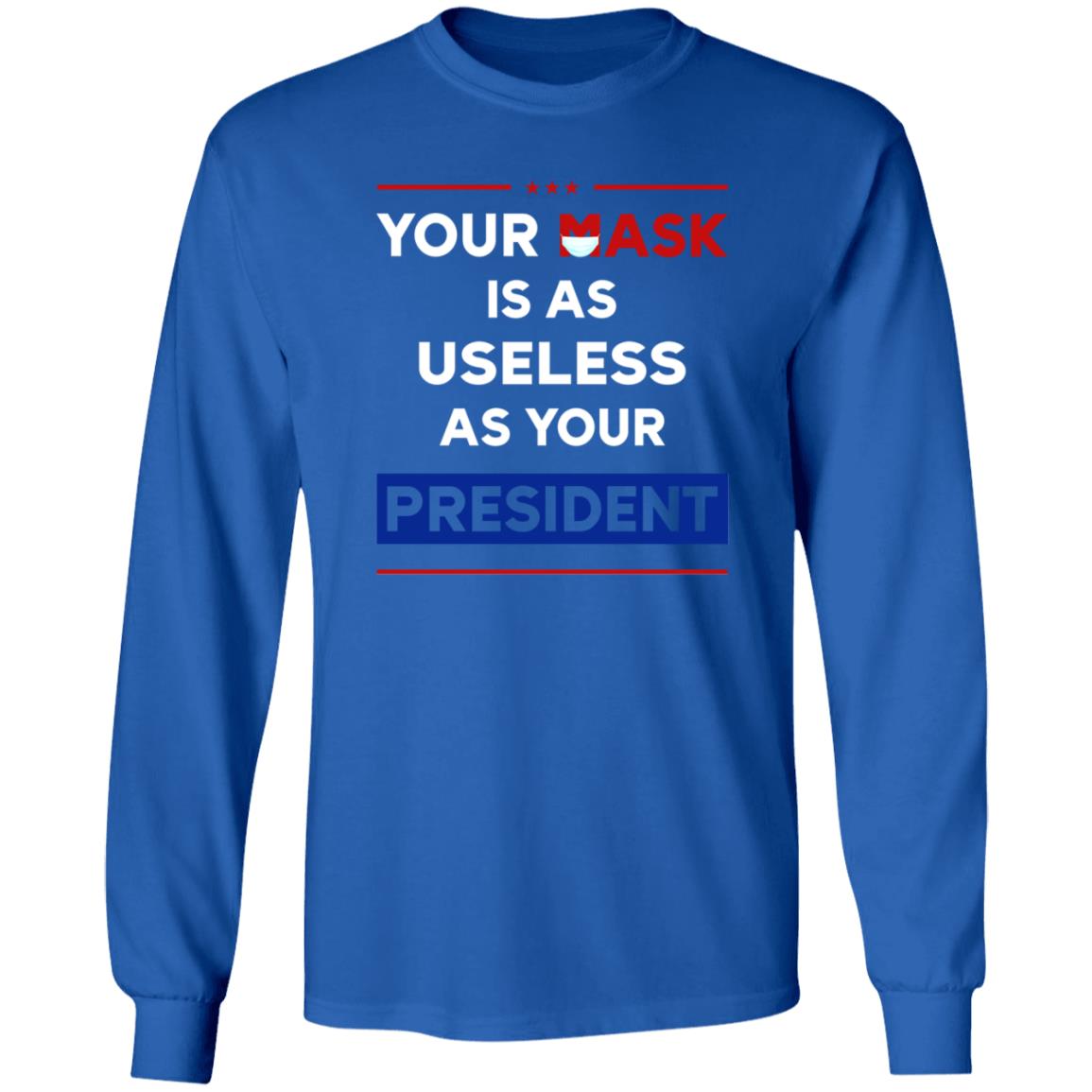 Your Mask Is As Useless As Your President Shirt Patriottakes Your Mask Is As Useless As Your President Shirt Hoodie - Teechipus