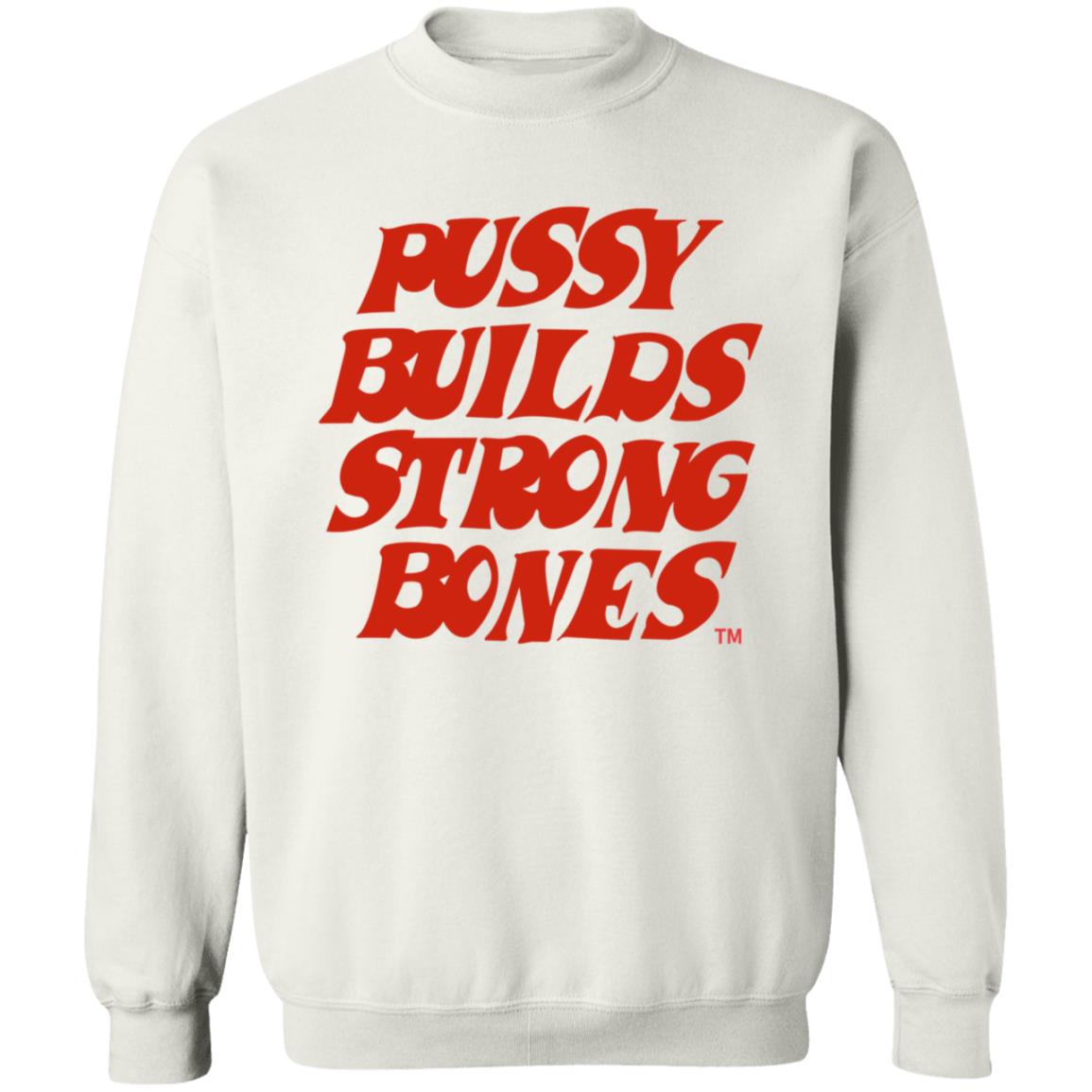 Pussy Builds Strong Bones Shirt Thatdudero Pussy Builds Strong Bones Shirt Hoodie Sweatshirt - Teechipus