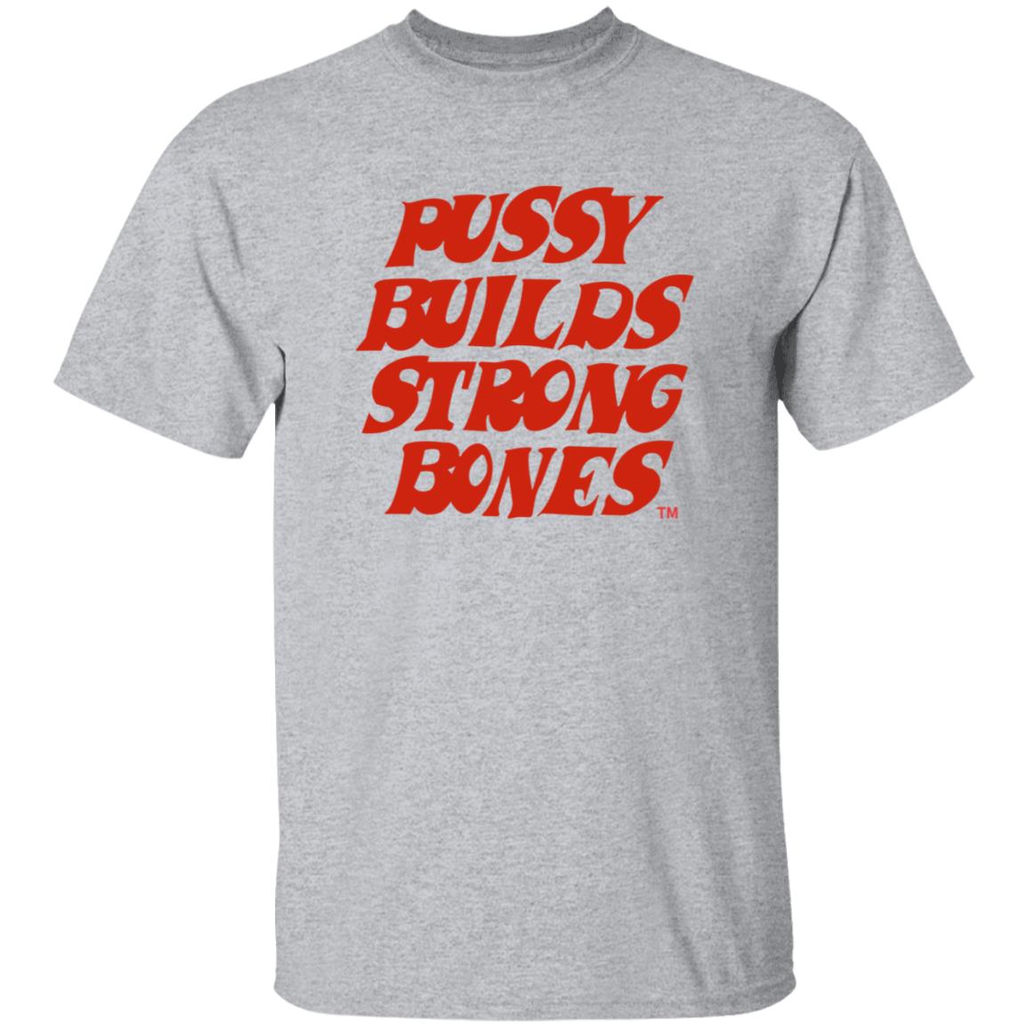 Pussy Builds Strong Bones Shirt Thatdudero Pussy Builds Strong Bones Shirt Hoodie Sweatshirt - Teechipus