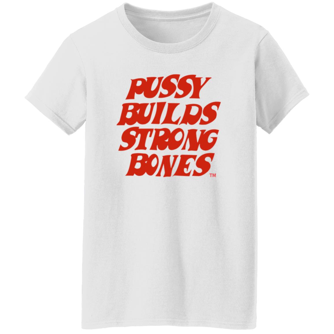 Pussy Builds Strong Bones Shirt Thatdudero Pussy Builds Strong Bones Shirt Hoodie Sweatshirt - Teechipus