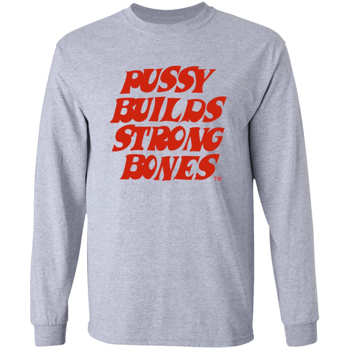 Pussy Builds Strong Bones Shirt Thatdudero Pussy Builds Strong Bones Shirt Hoodie Sweatshirt - Teechipus