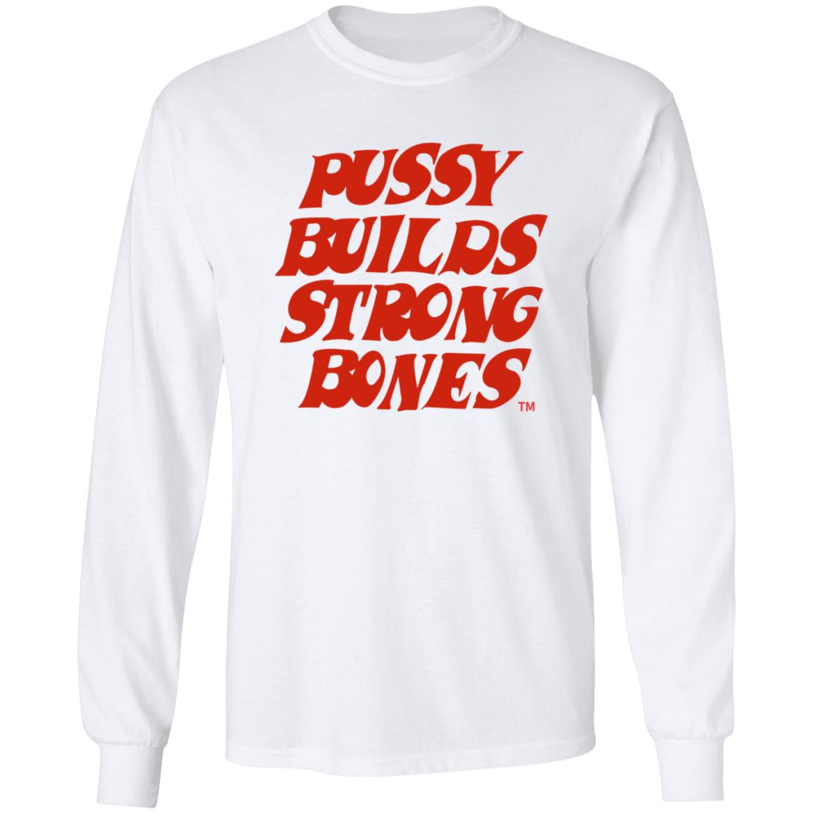 Pussy Builds Strong Bones Shirt Thatdudero Pussy Builds Strong Bones Shirt Hoodie Sweatshirt - Teechipus
