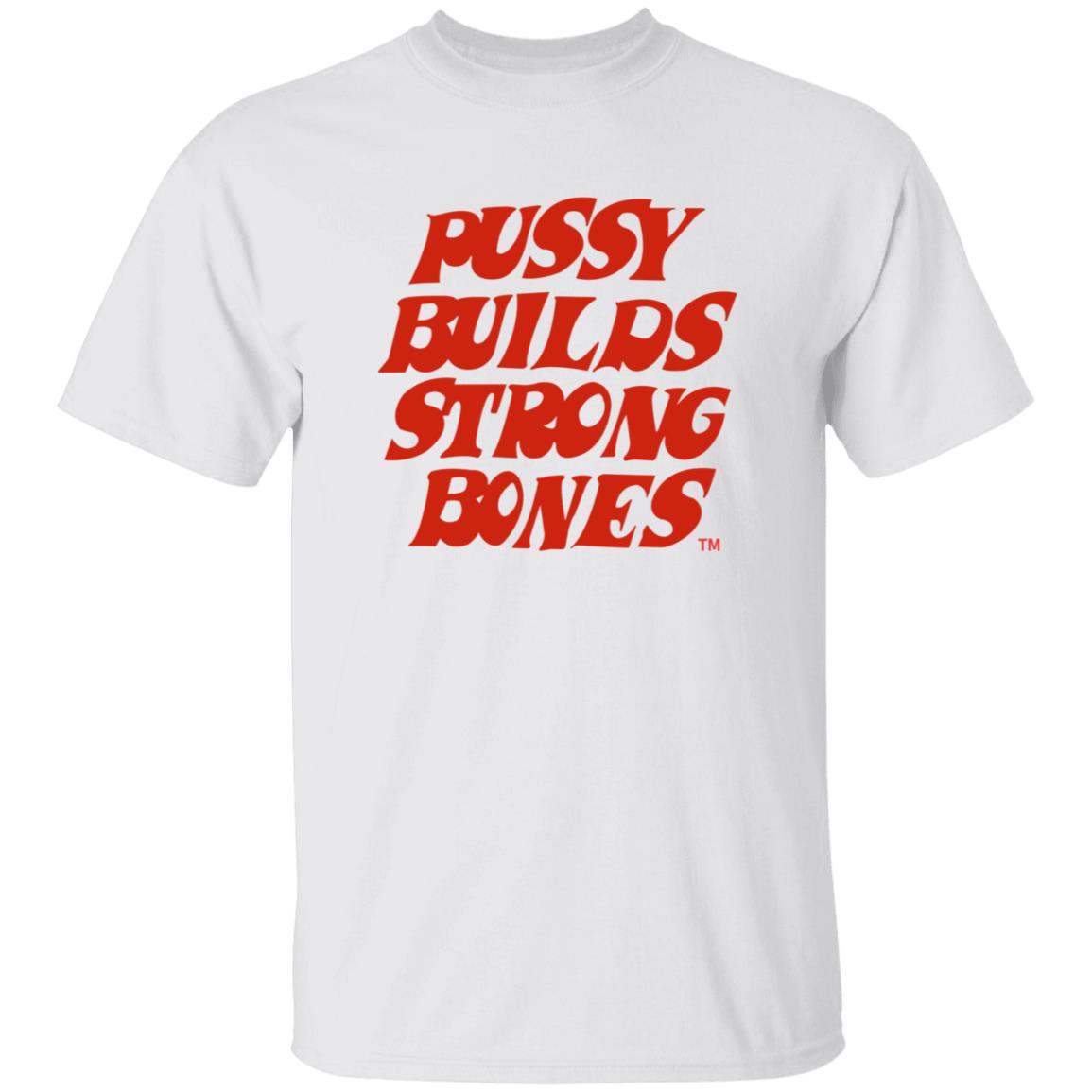 Pussy Builds Strong Bones Shirt Thatdudero Pussy Builds Strong Bones Shirt Hoodie Sweatshirt - Teechipus