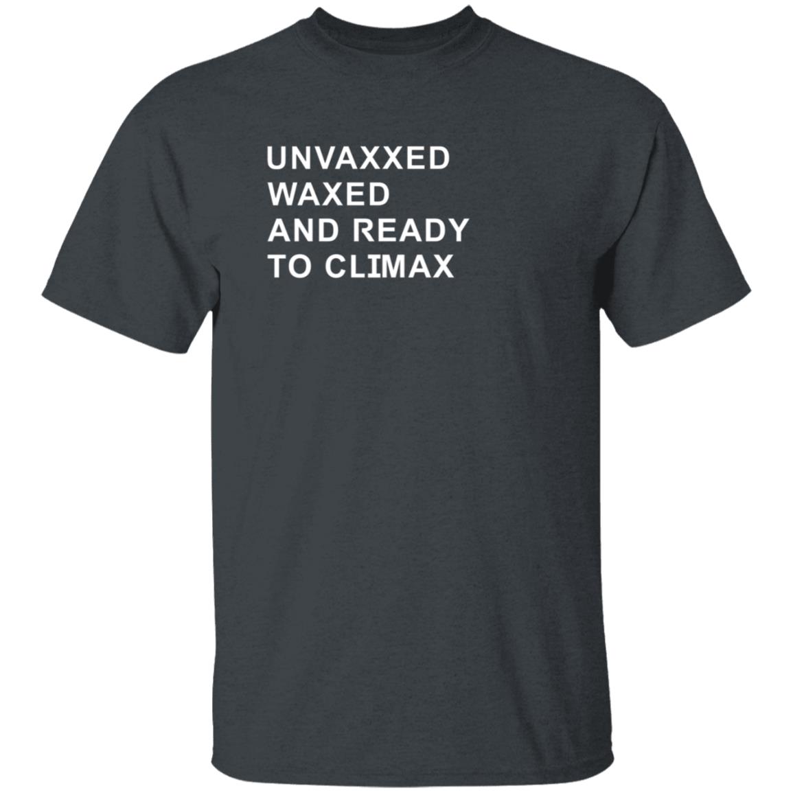 Unvaxxed Waxed And Ready To Climax Shirt Dump Truck - Teechipus