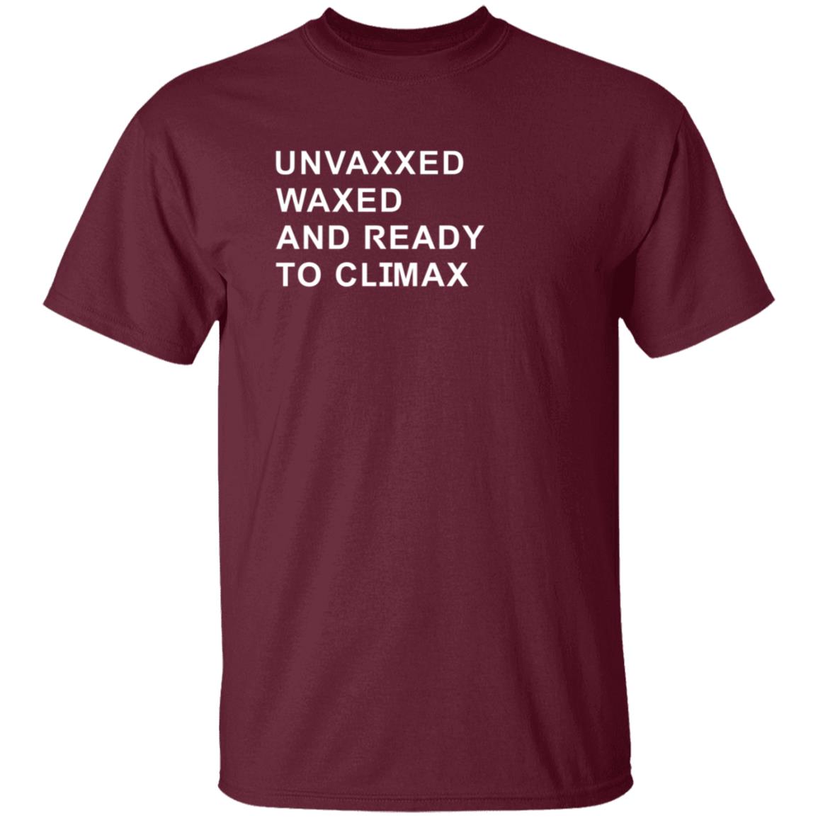 Unvaxxed Waxed And Ready To Climax Shirt Dump Truck - Teechipus