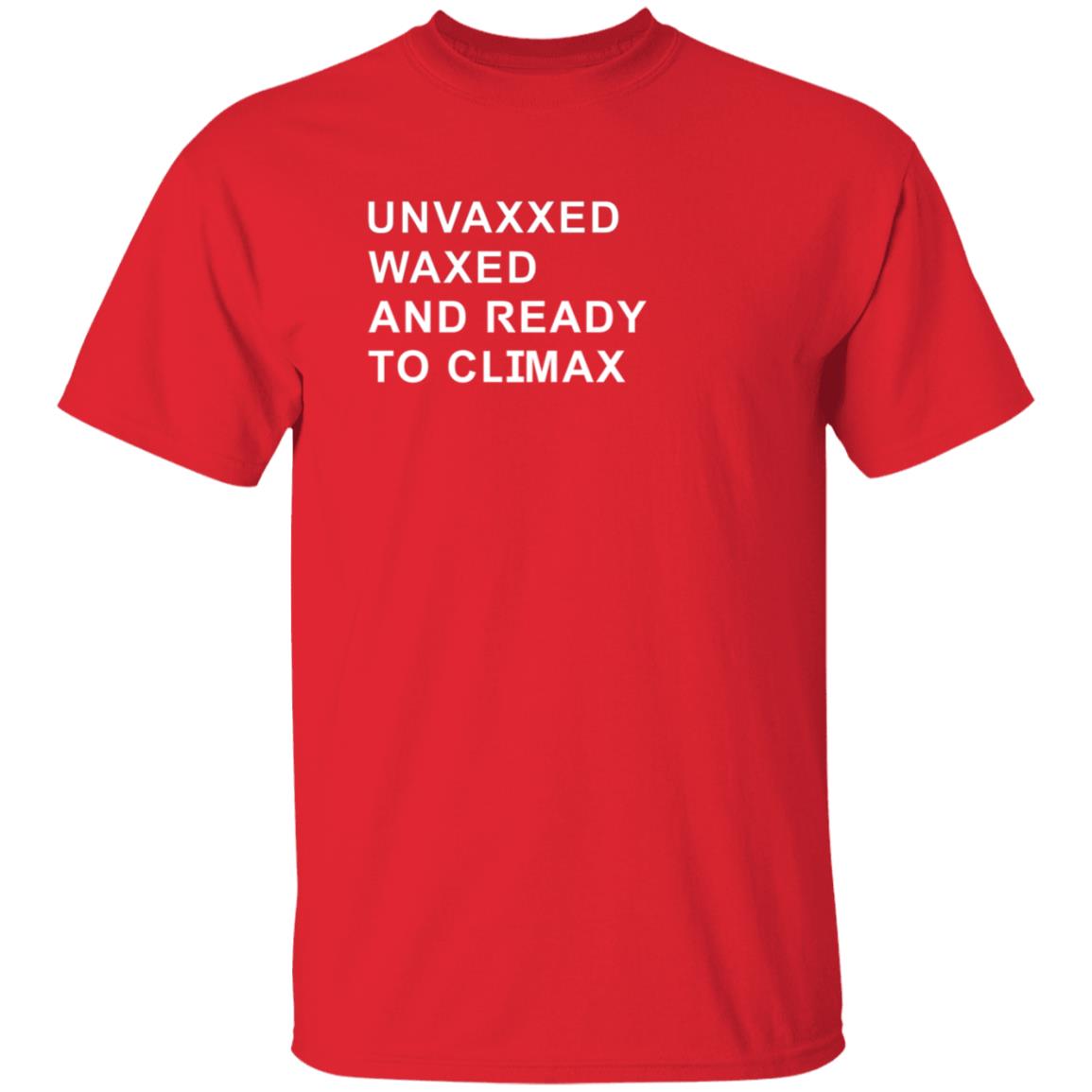 Unvaxxed Waxed And Ready To Climax Shirt Dump Truck - Teechipus