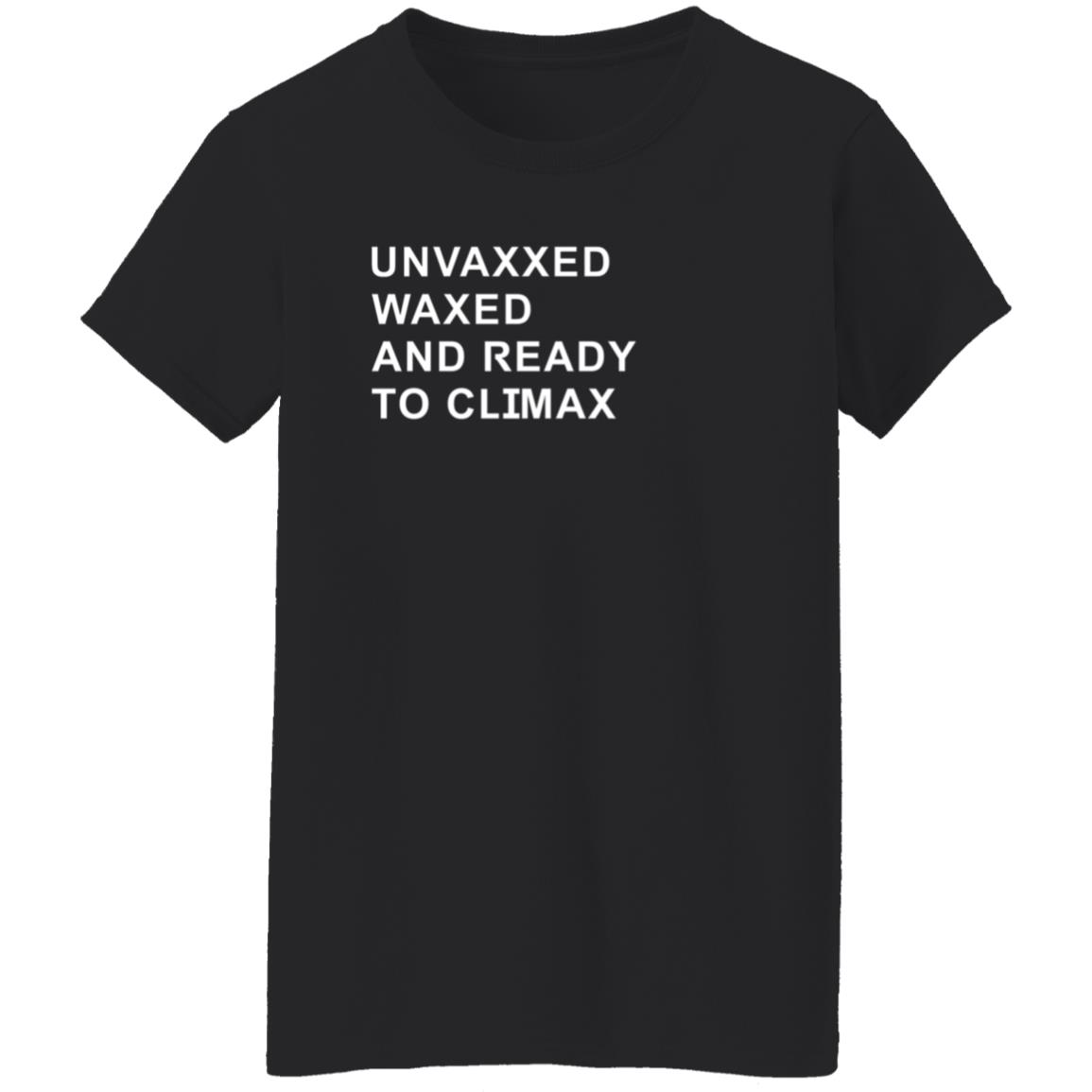 Unvaxxed Waxed And Ready To Climax Shirt Dump Truck - Teechipus