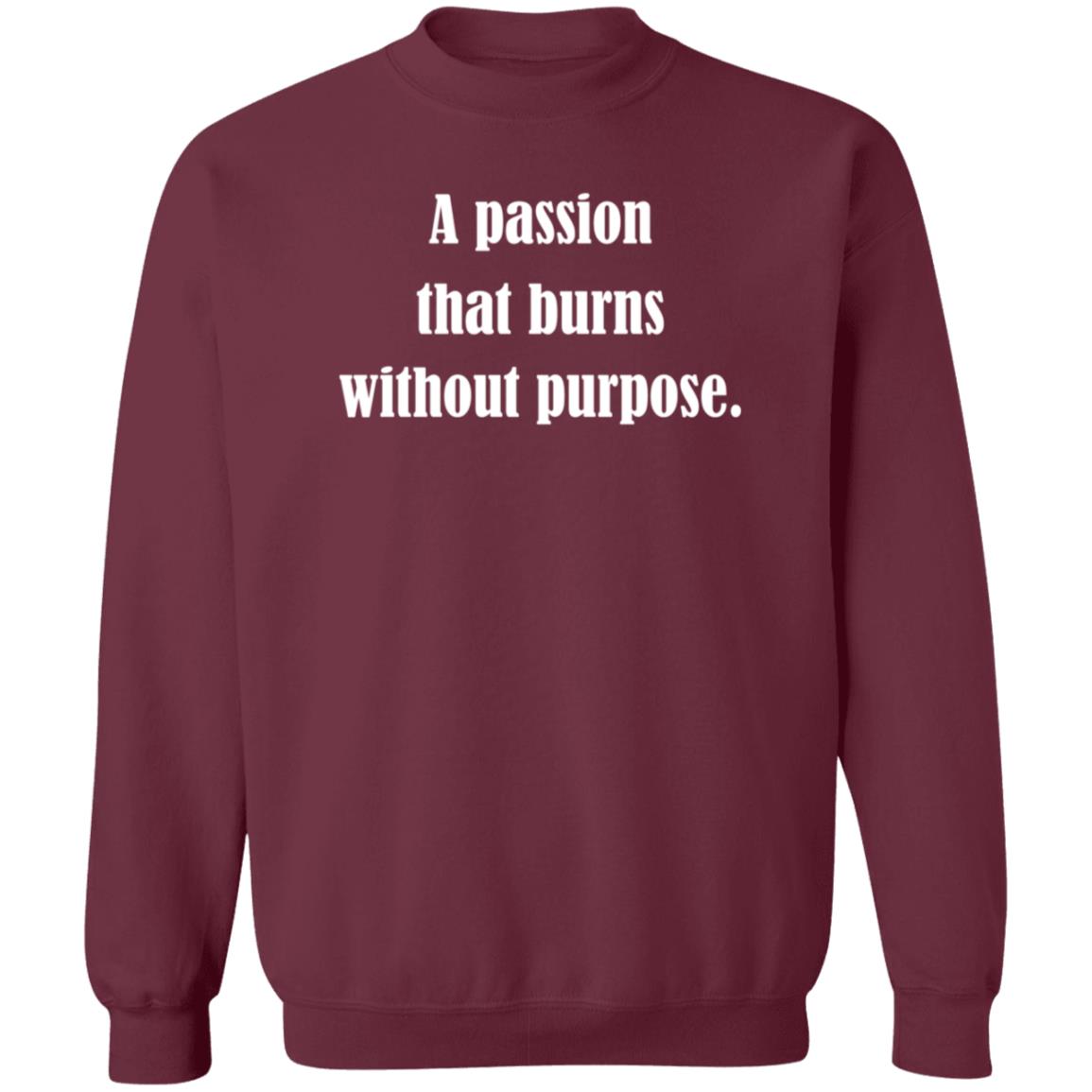 A Passion That Burns Without Purpose Shirt Hoodie Sweatshirt - Teechipus
