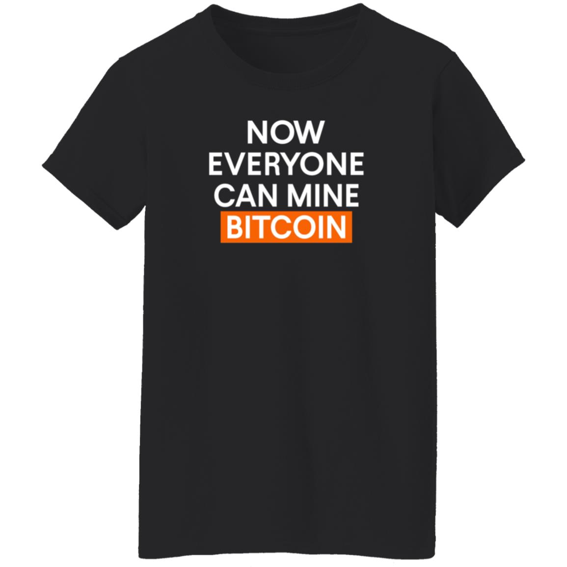 Now Everyone Can Mine Bitcoin Shirt Bitcoinblakee Now Everyone Can Mine Bitcoin Shirt - Teechipus