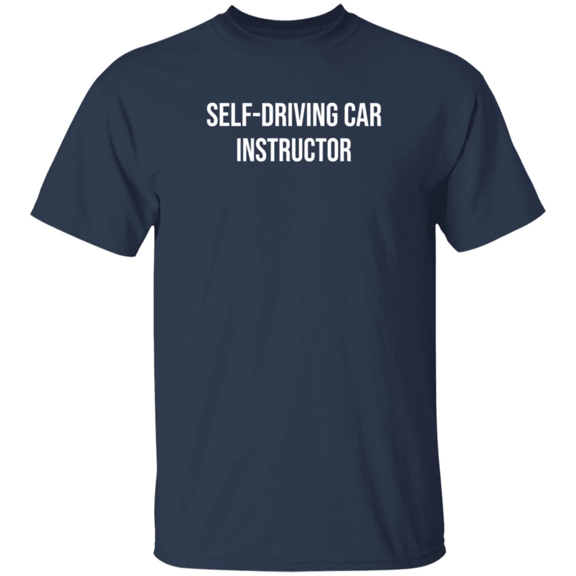 Self-Driving Car Instructor Shirt Dirtytesla Self-Driving Car Instructor Shirt - Teechipus