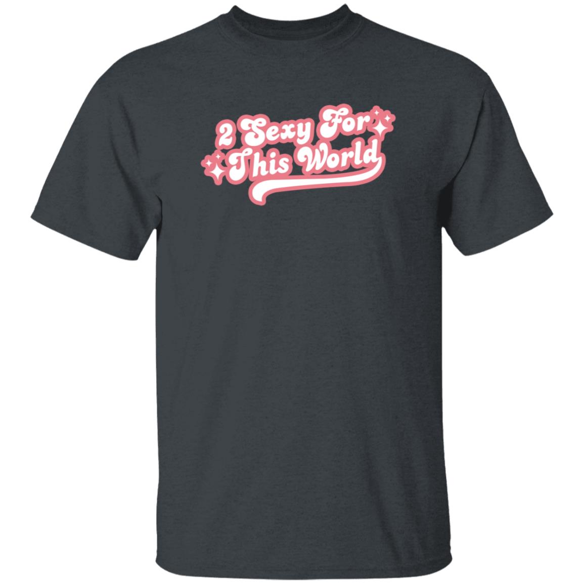 2 Sexy For This World T Shirt Barstoolsports Store 2 Sexy Shirt Hoodie Sweatshirt - Teechipus