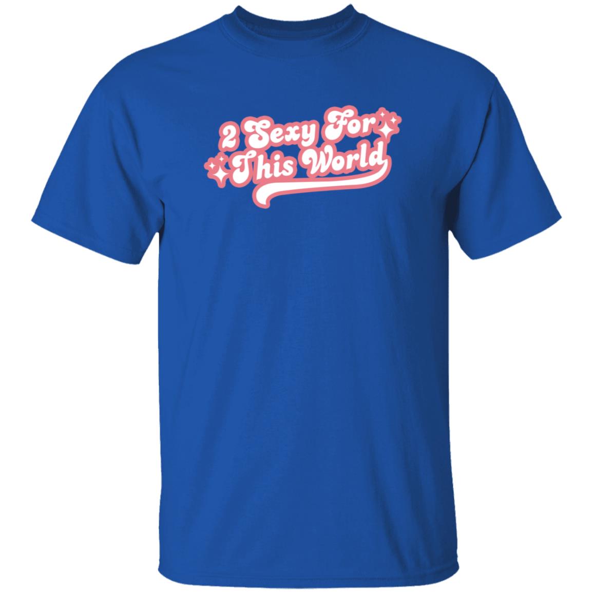 2 Sexy For This World T Shirt Barstoolsports Store 2 Sexy Shirt Hoodie Sweatshirt - Teechipus