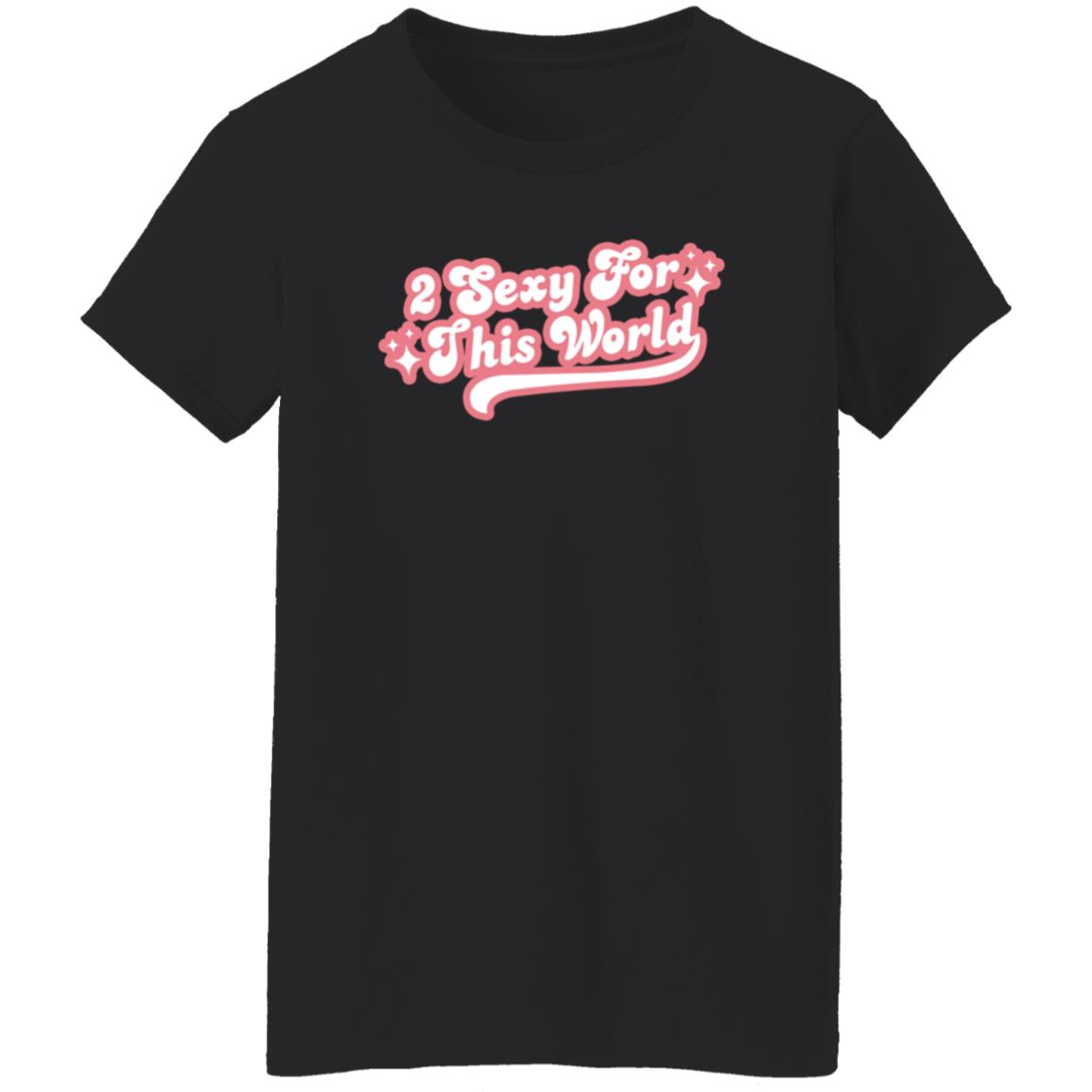 2 Sexy For This World T Shirt Barstoolsports Store 2 Sexy Shirt Hoodie Sweatshirt - Teechipus