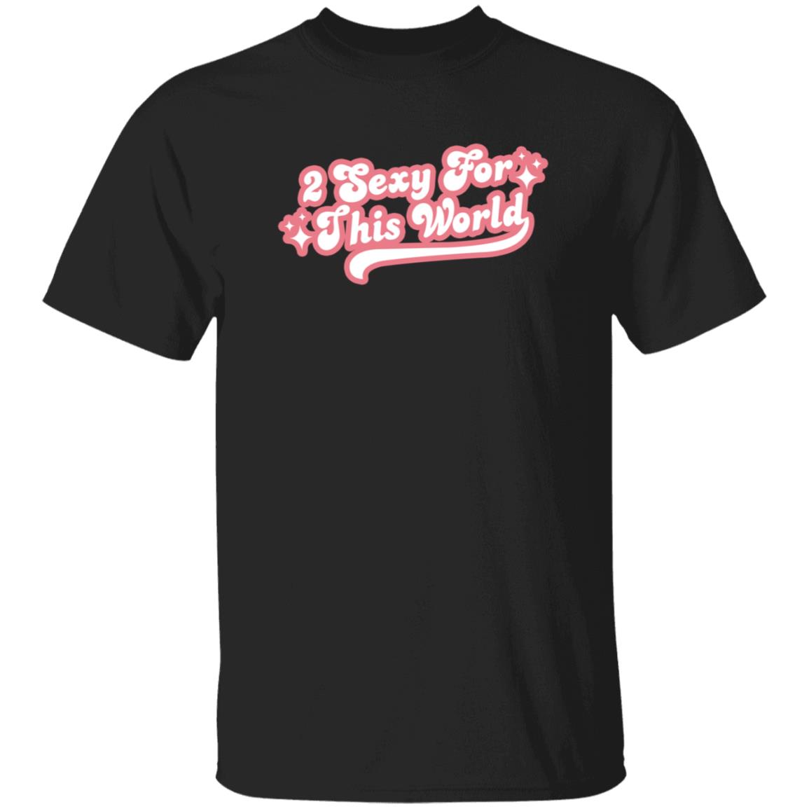 2 Sexy For This World T Shirt Barstoolsports Store 2 Sexy Shirt Hoodie Sweatshirt - Teechipus