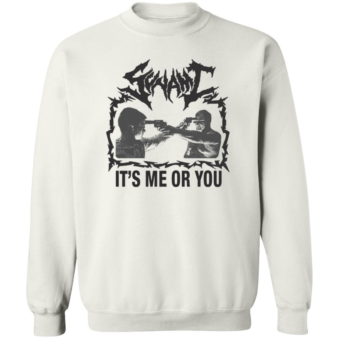 It's Me Or You Shirt Sunami It's Me Or You T Shirt Hoodie Sweatshirt - Teechipus