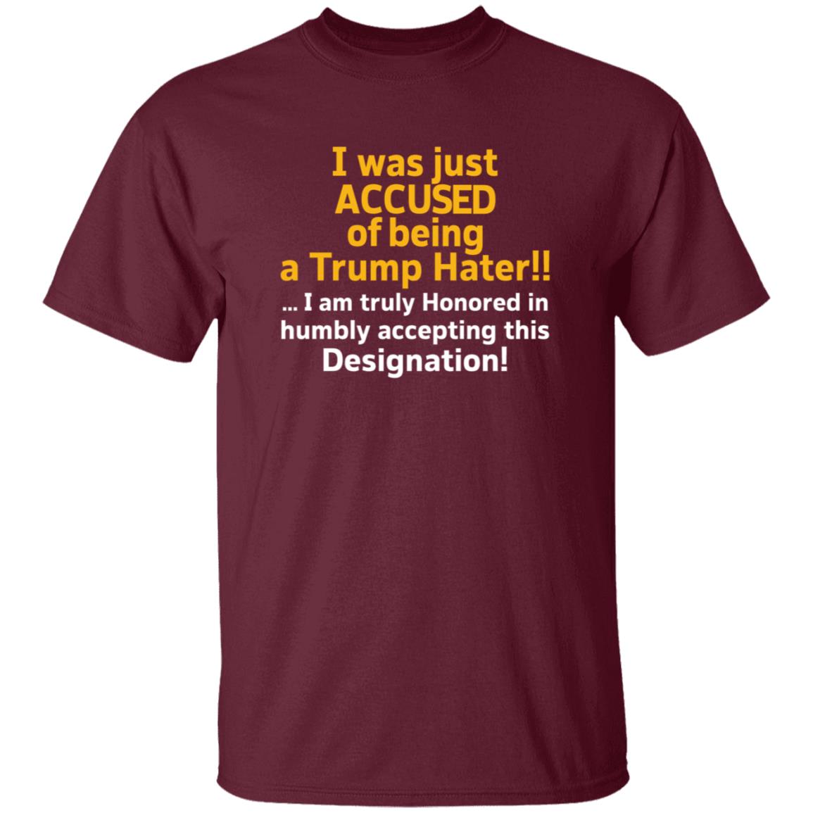 I Was Just Accused Of Being A Trump Hater Shirt Pminn76 I Was Just Accused Of Being A Trump Hater Shirt Hoodie Sweatshirt - Teechipus