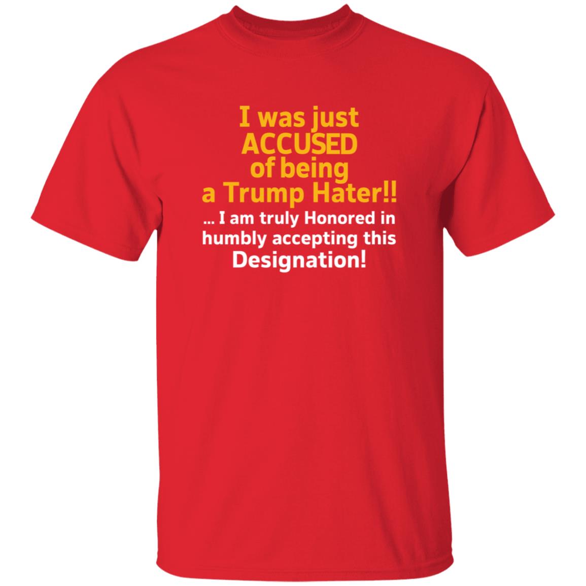I Was Just Accused Of Being A Trump Hater Shirt Pminn76 I Was Just Accused Of Being A Trump Hater Shirt Hoodie Sweatshirt - Teechipus