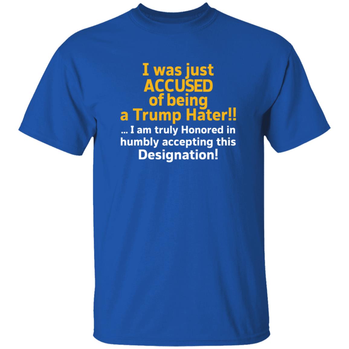 I Was Just Accused Of Being A Trump Hater Shirt Pminn76 I Was Just Accused Of Being A Trump Hater Shirt Hoodie Sweatshirt - Teechipus
