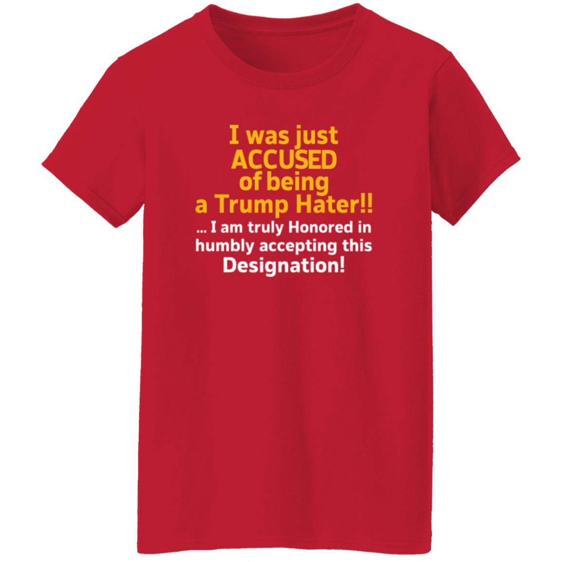 I Was Just Accused Of Being A Trump Hater Shirt Pminn76 I Was Just Accused Of Being A Trump Hater Shirt Hoodie Sweatshirt - Teechipus