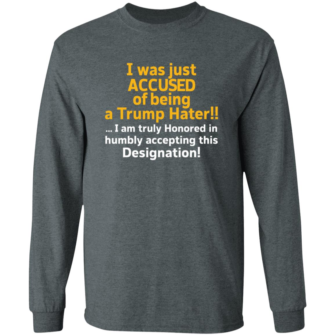I Was Just Accused Of Being A Trump Hater Shirt Pminn76 I Was Just Accused Of Being A Trump Hater Shirt Hoodie Sweatshirt - Teechipus