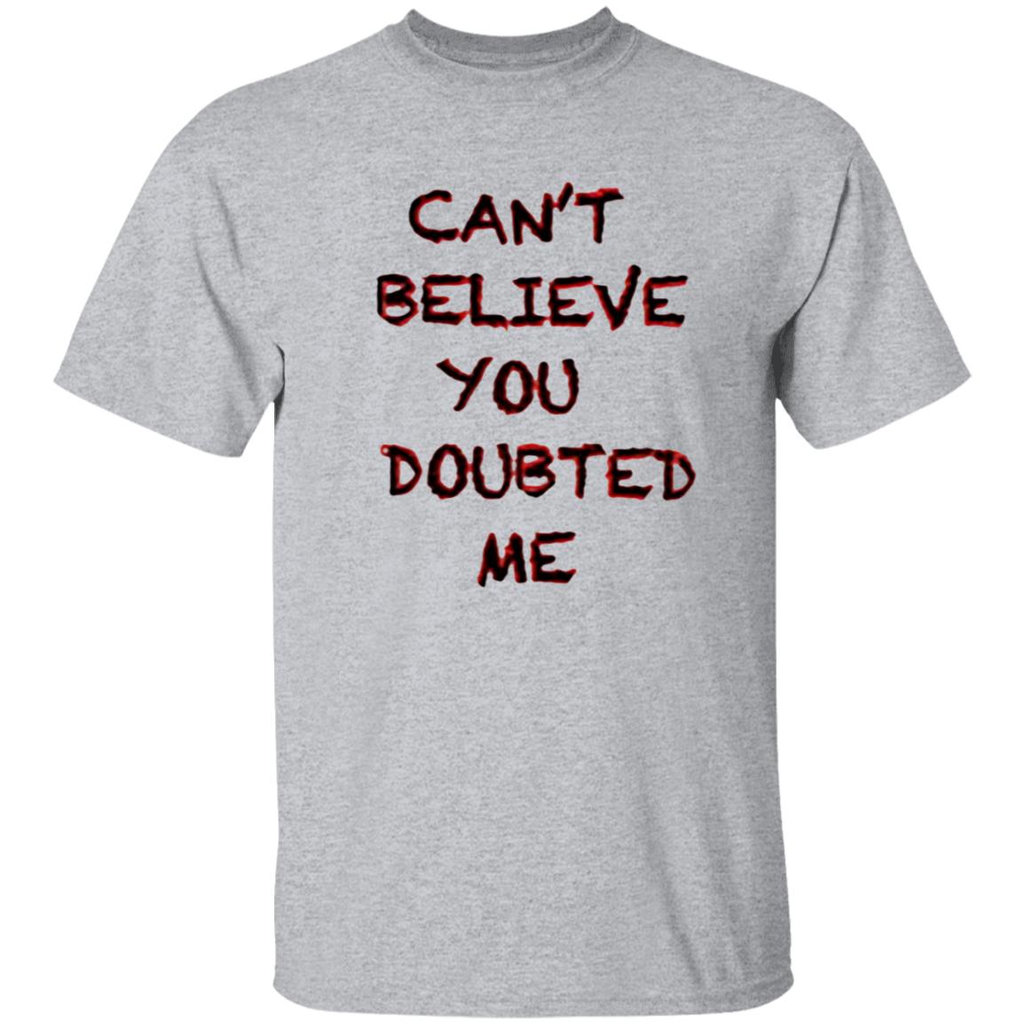 Can't Believe You Doubted Me Hoodie Protrending Merch Can't Believe You Doubted Me Hoodie - Teechipus