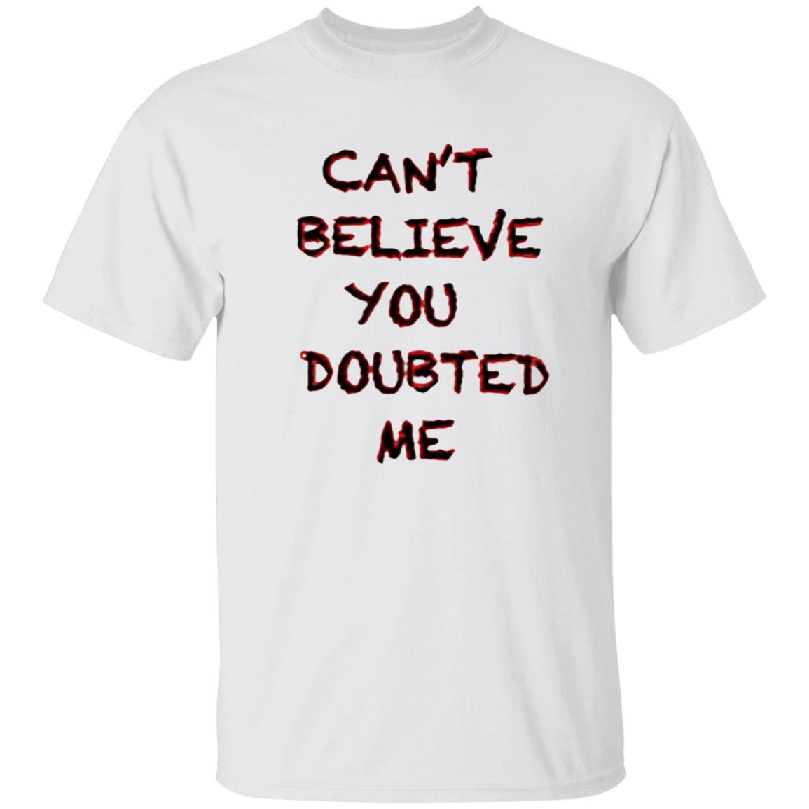 Can't Believe You Doubted Me Hoodie Protrending Merch Can't Believe You Doubted Me Hoodie - Teechipus