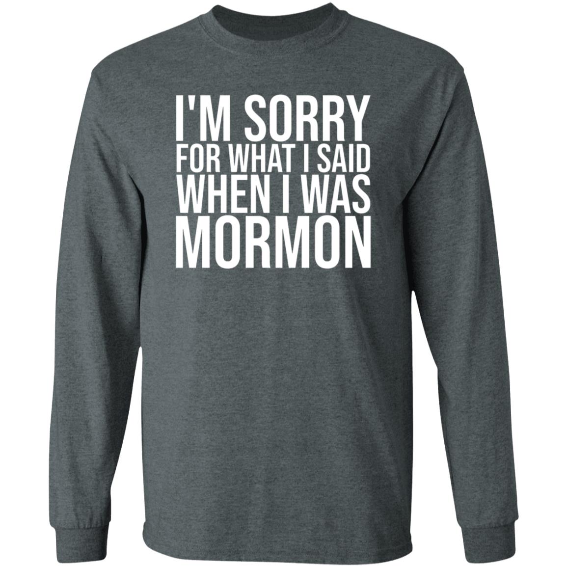 I'm Sorry For What I Said When I Was Mormon Shirt Hoodie Sweatshirt - Teechipus
